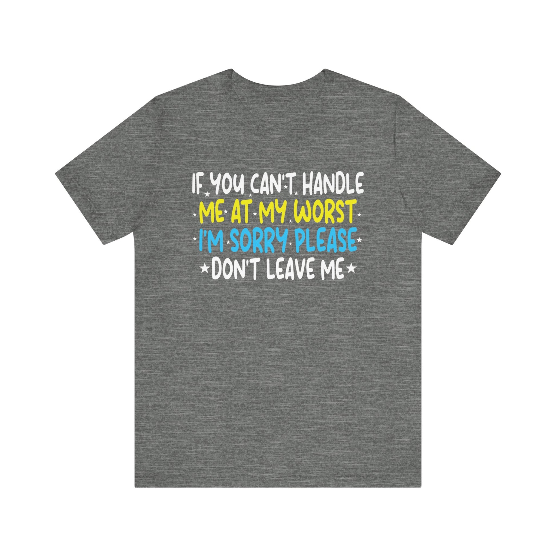 If You Can't Handle Me At My Worst I'm Sorry Funny Quotes T-Shirt Unisex Jersey Short Sleeve Tee