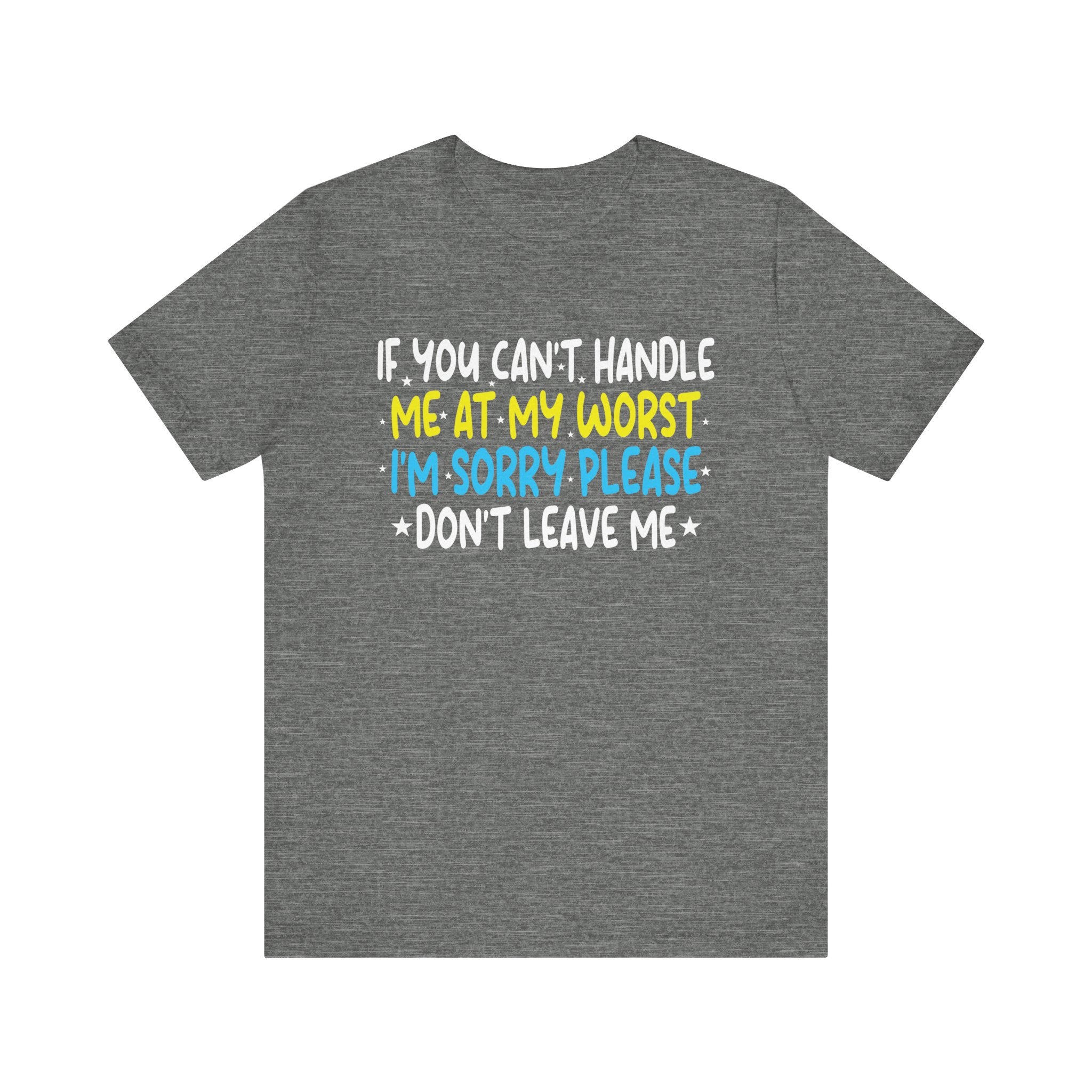 If You Can't Handle Me At My Worst I'm Sorry Funny Quotes T-Shirt Unisex Jersey Short Sleeve Tee