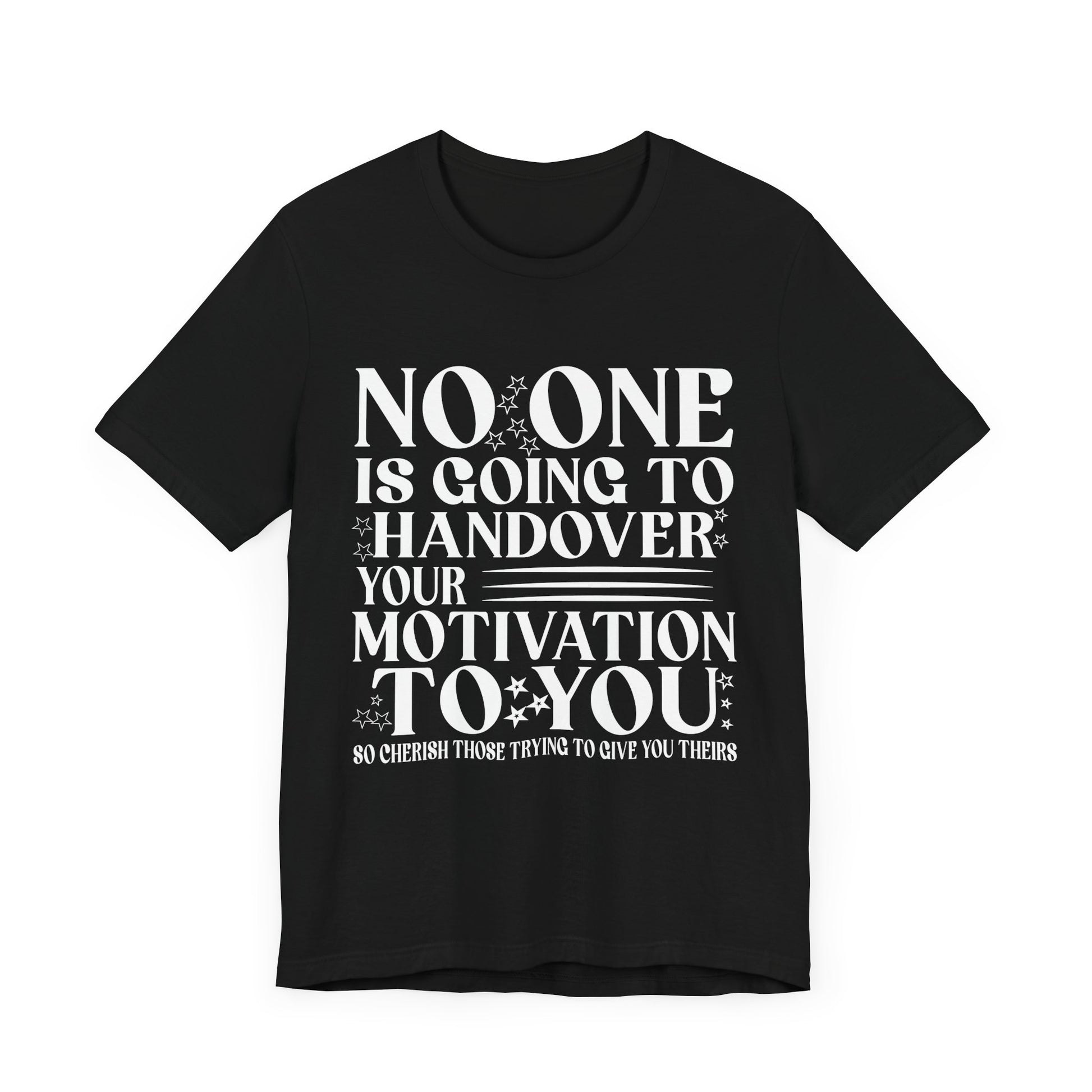 Motivational Quote Unisex Jersey Tee - No One is Going to Handover Your Motivation