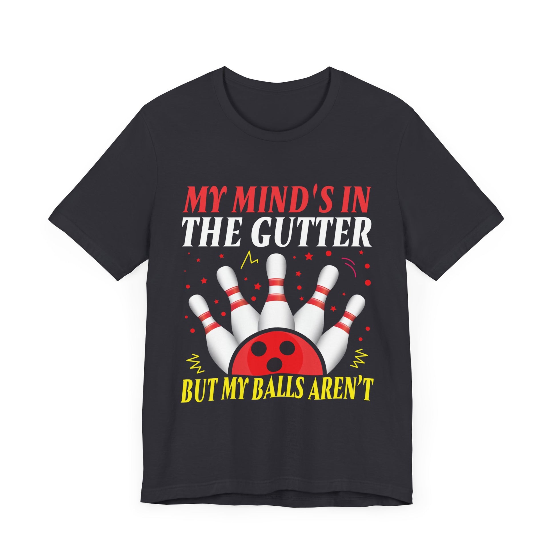Funny Bowling Unisex Short Sleeve Tee - "My Mind's in the Gutter but My Balls Aren't"