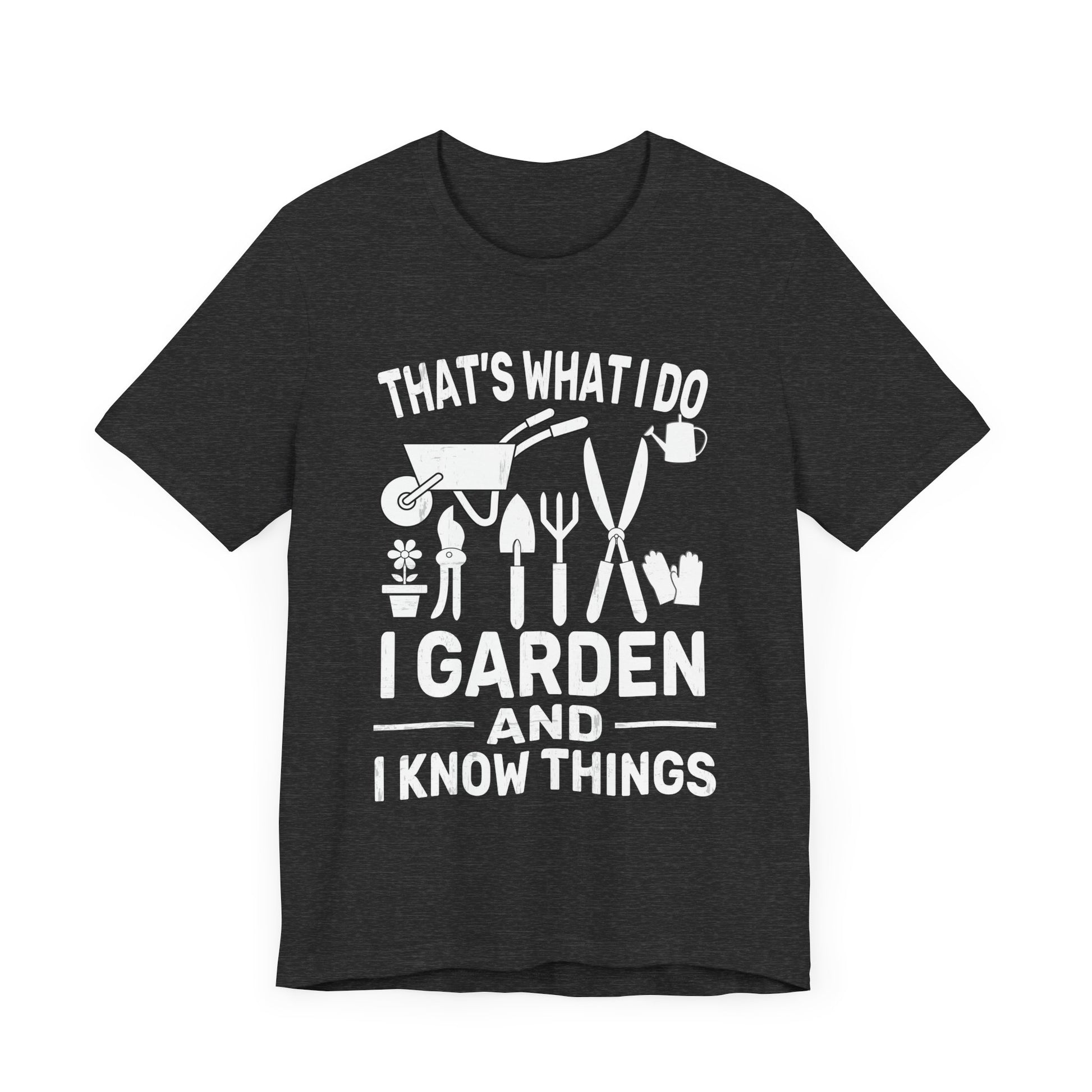 Gardening Humor Unisex Jersey Tee - "That's What I Do, I Garden and I Know Things"
