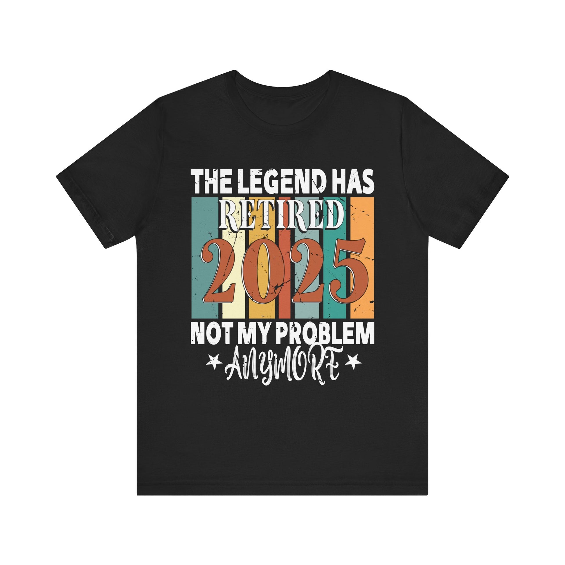 Retirement Legend Unisex Short Sleeve Tee - 2025 Not My Problem