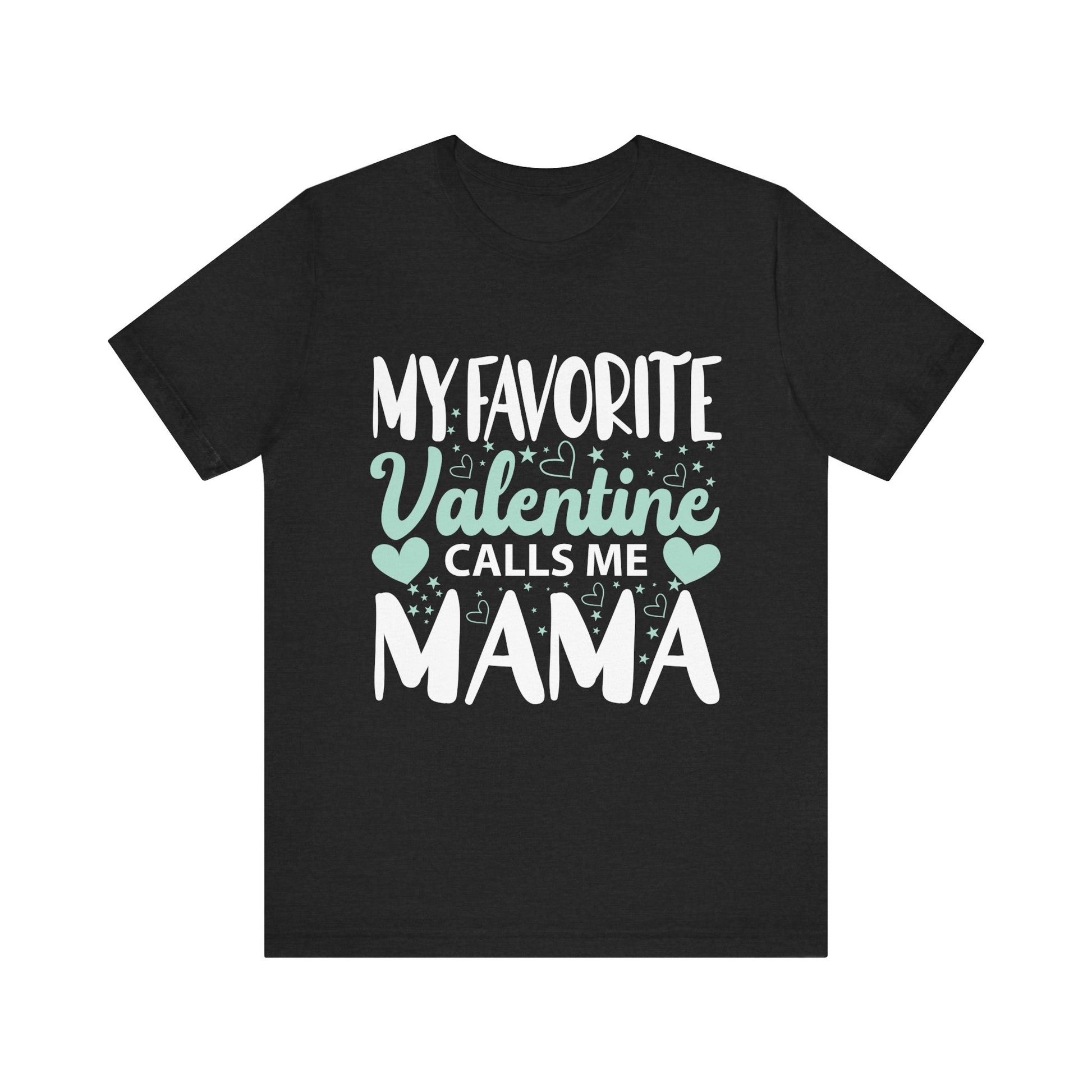 Unisex Jersey Short Sleeve Tee - My Favorite Valentine Calls Me Mama, Family Gift, Mother's Day, Valentine's Day, Mom Shirt