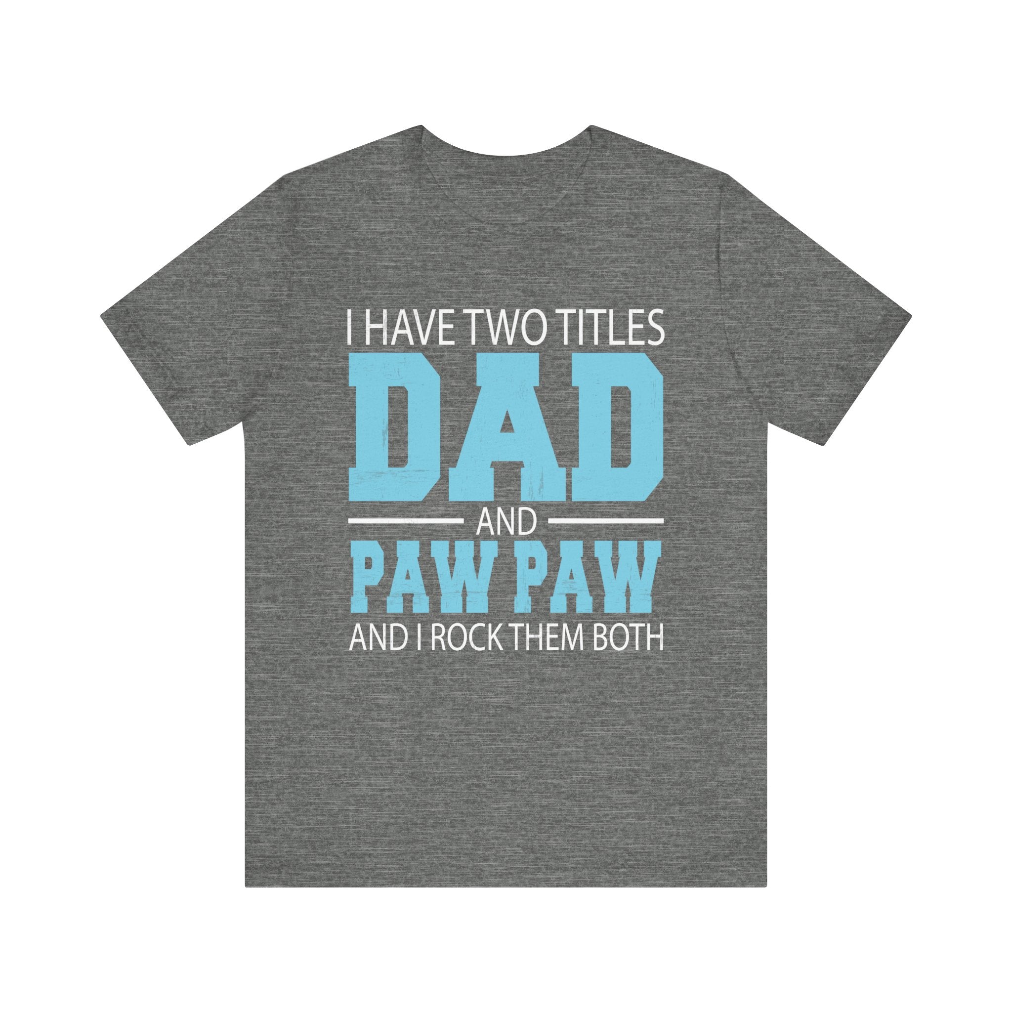 I Have Two Titles Dad _ Paw Paw Father Grandpa Gift T-Shirt Unisex Jersey Short Sleeve Tee