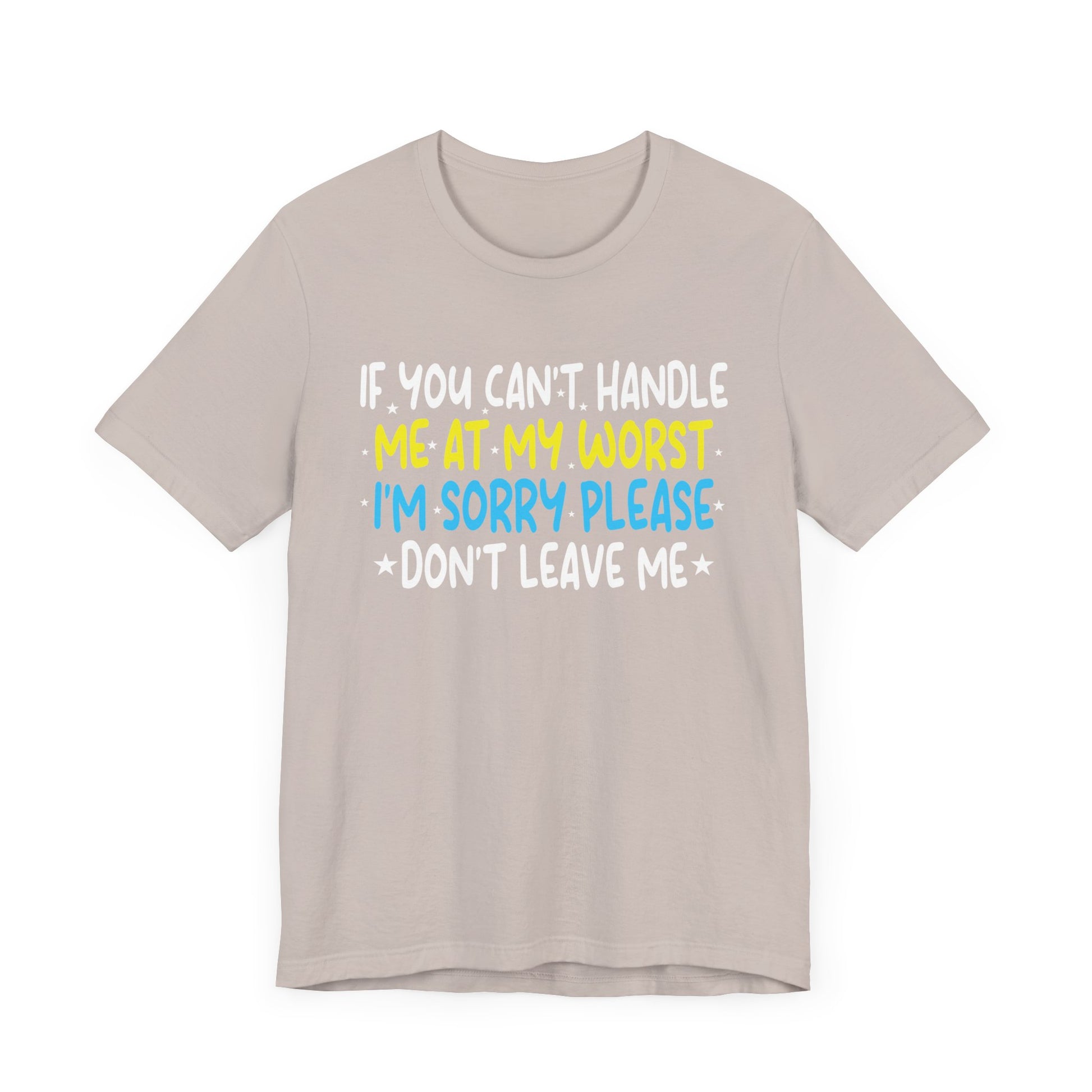 If You Can't Handle Me At My Worst I'm Sorry Funny Quotes T-Shirt Unisex Jersey Short Sleeve Tee