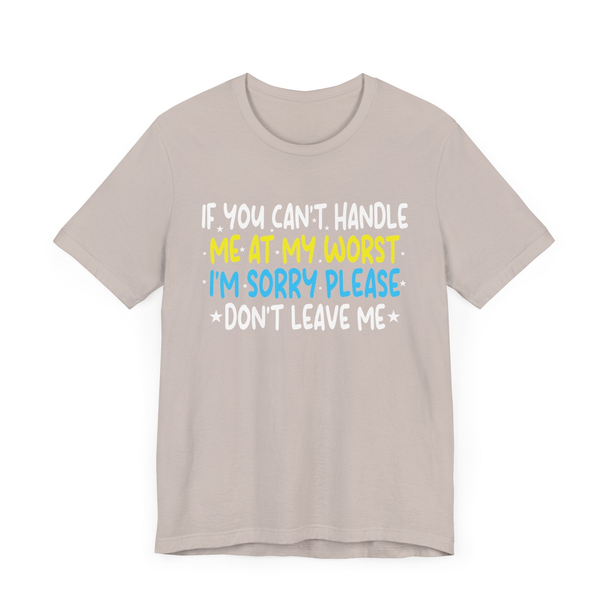 If You Can't Handle Me At My Worst I'm Sorry Funny Quotes T-Shirt Unisex Jersey Short Sleeve Tee