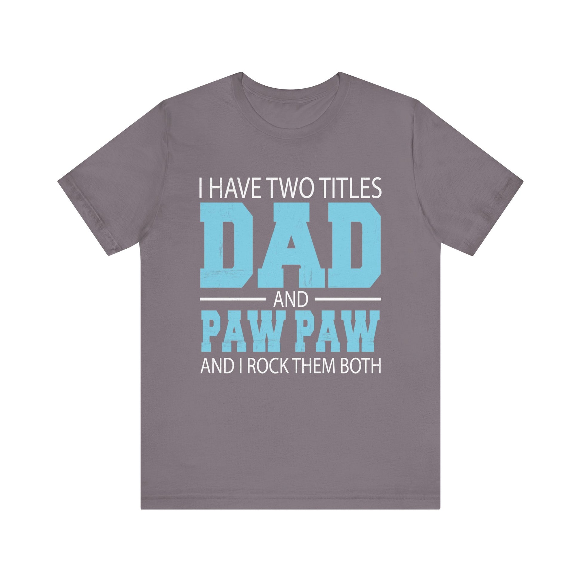 I Have Two Titles Dad _ Paw Paw Father Grandpa Gift T-Shirt Unisex Jersey Short Sleeve Tee