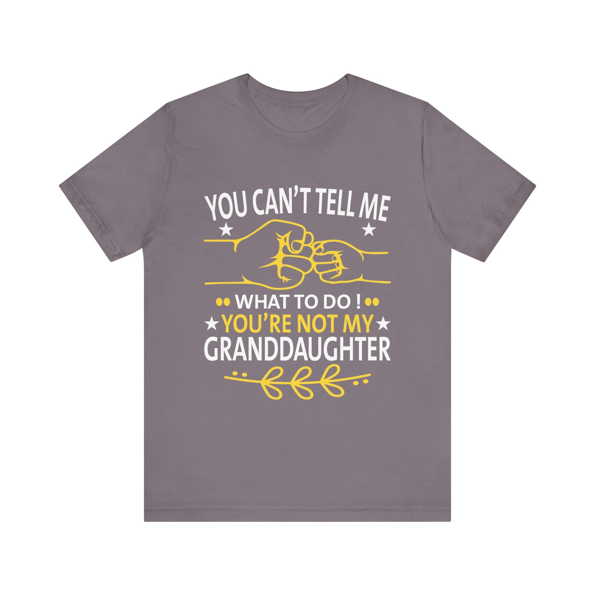 Fun You Can't Tell Me What To Do You're Not My Granddaughter T-Shirt Unisex Jersey Short Sleeve Tee