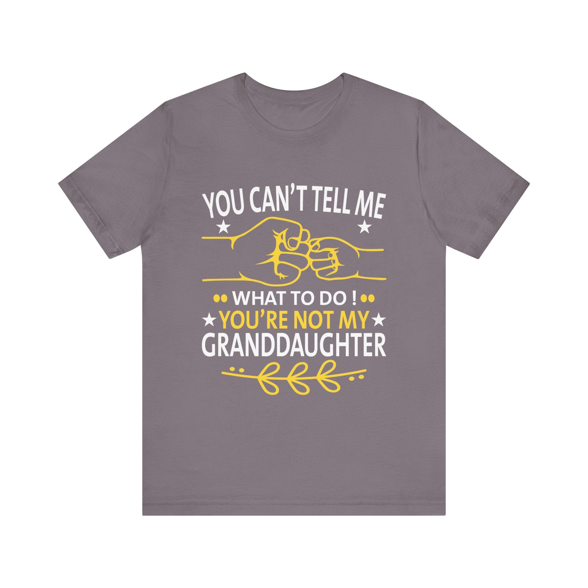 Fun You Can't Tell Me What To Do You're Not My Granddaughter T-Shirt Unisex Jersey Short Sleeve Tee