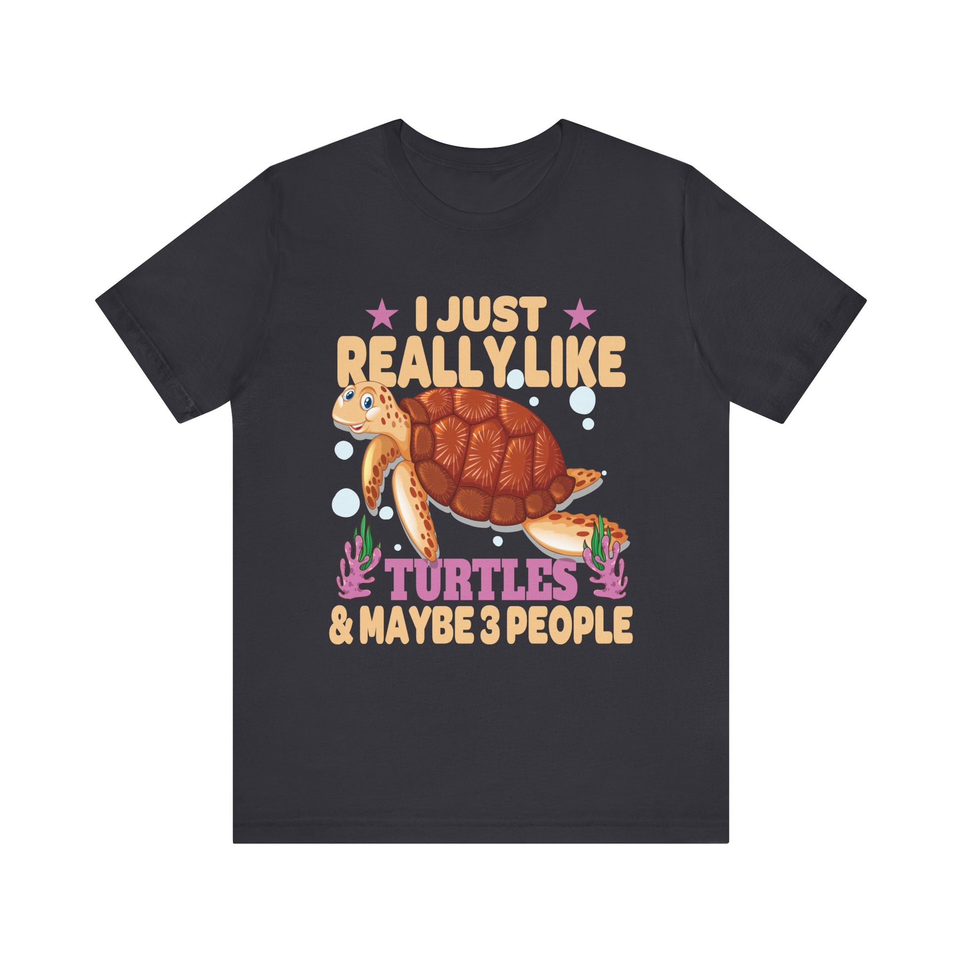 I Just Really Like Turtles and Maybe 3 People Sea Animal T-Shirt  Unisex Jersey Short Sleeve Tee