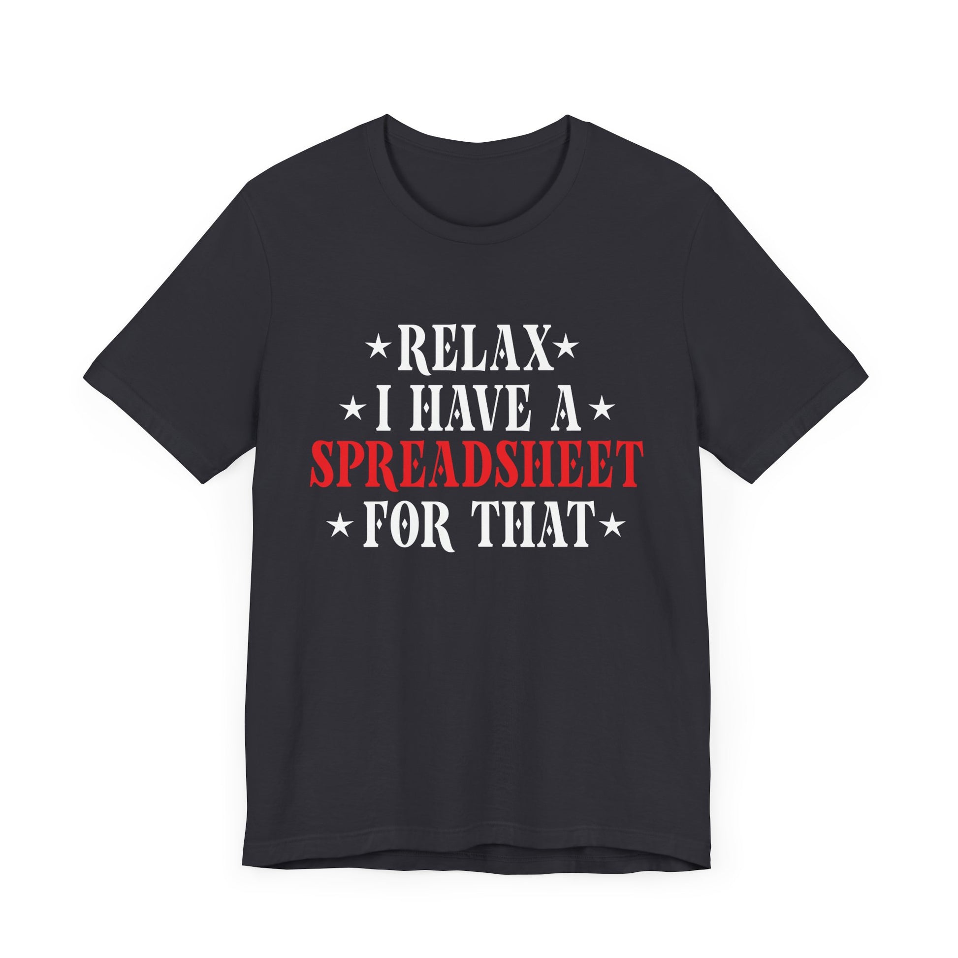 Relax I Have a Spreadsheet for That Unisex Jersey Tee - Perfect for Office Lovers