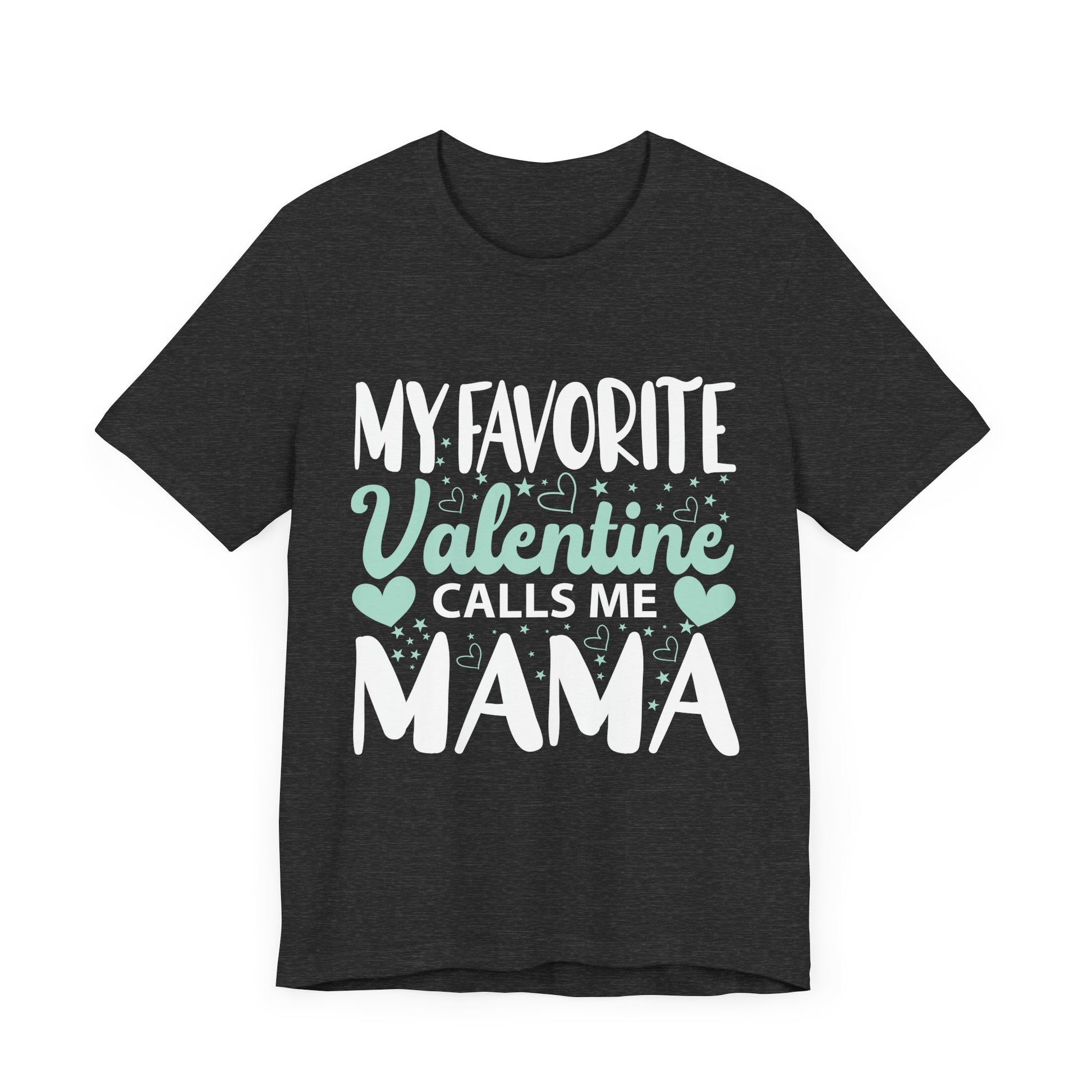 Unisex Jersey Short Sleeve Tee - My Favorite Valentine Calls Me Mama, Family Gift, Mother's Day, Valentine's Day, Mom Shirt