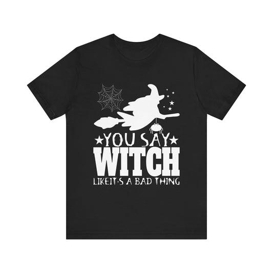 You Say Witch Unisex Jersey Tee - Perfect for Halloween & Everyday Wear