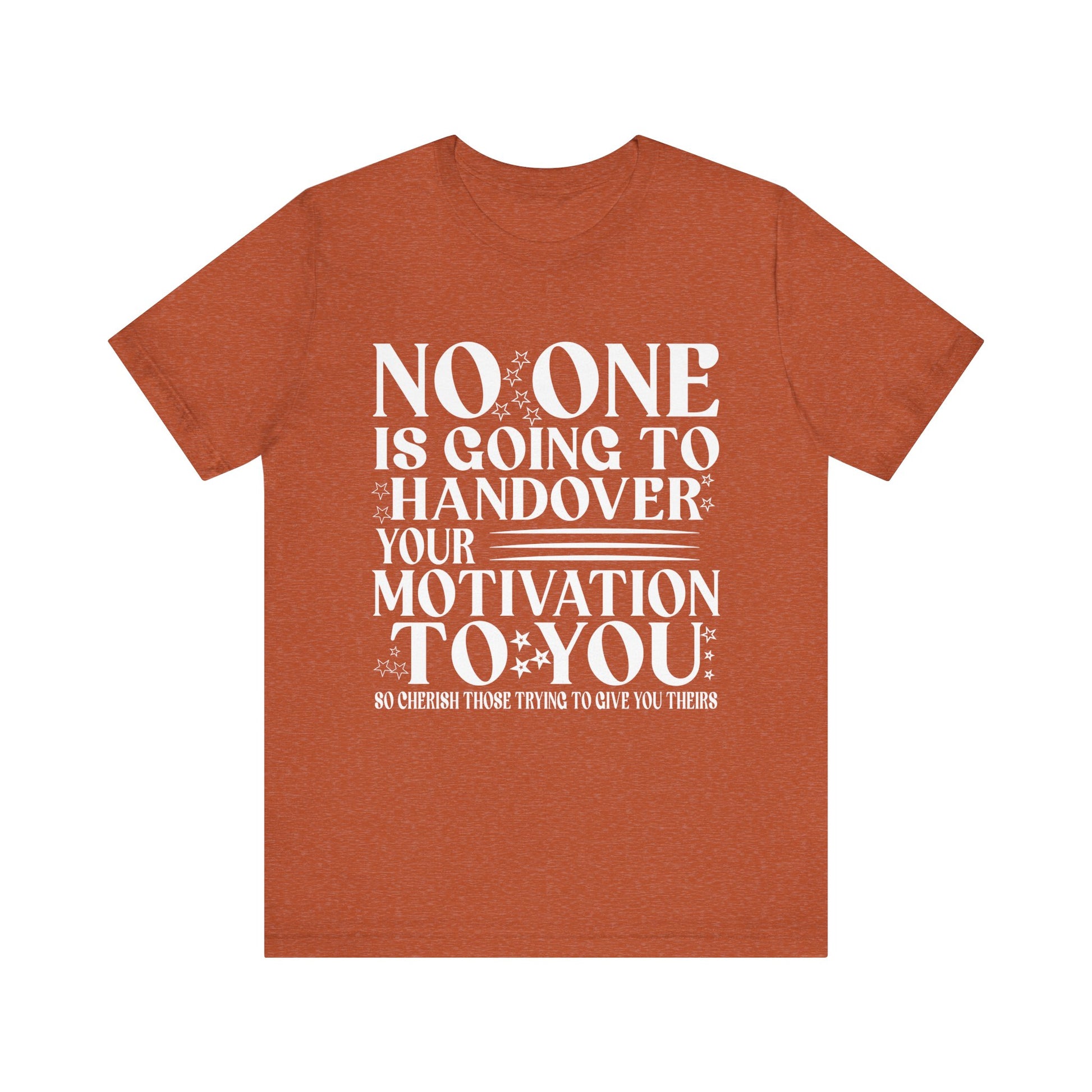 Motivational Quote Unisex Jersey Tee - No One is Going to Handover Your Motivation