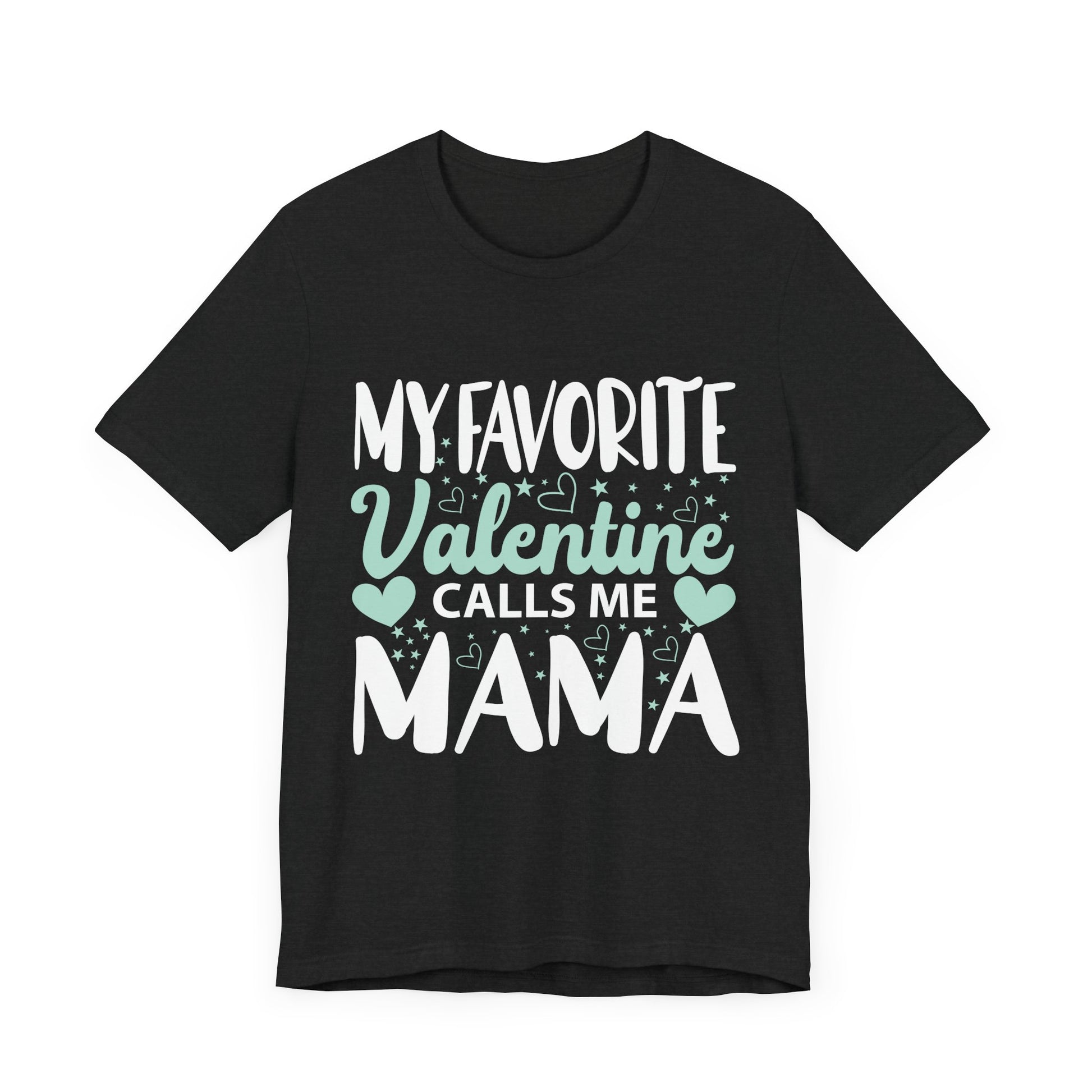 Unisex Jersey Short Sleeve Tee - My Favorite Valentine Calls Me Mama, Family Gift, Mother's Day, Valentine's Day, Mom Shirt