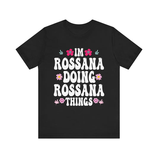 I'm Rossana Doing Rossana Things Mothers Mom Mama Women Girl Unisex T-Shirt - Cute Summer Vibes Tee