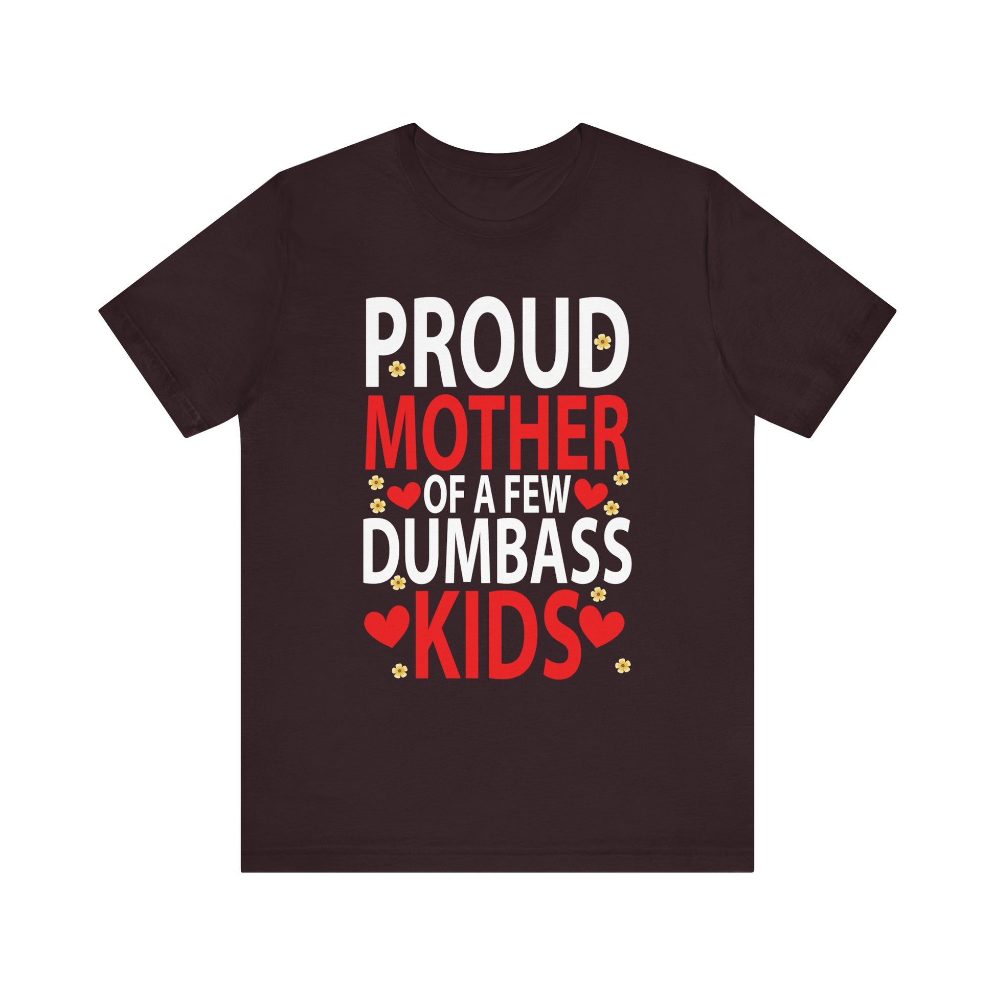 Mother's Day Mom of a Few Dumbass Kids Funny Mom Proud Mother Short Sleeve Tee - Humorous Gift for Moms