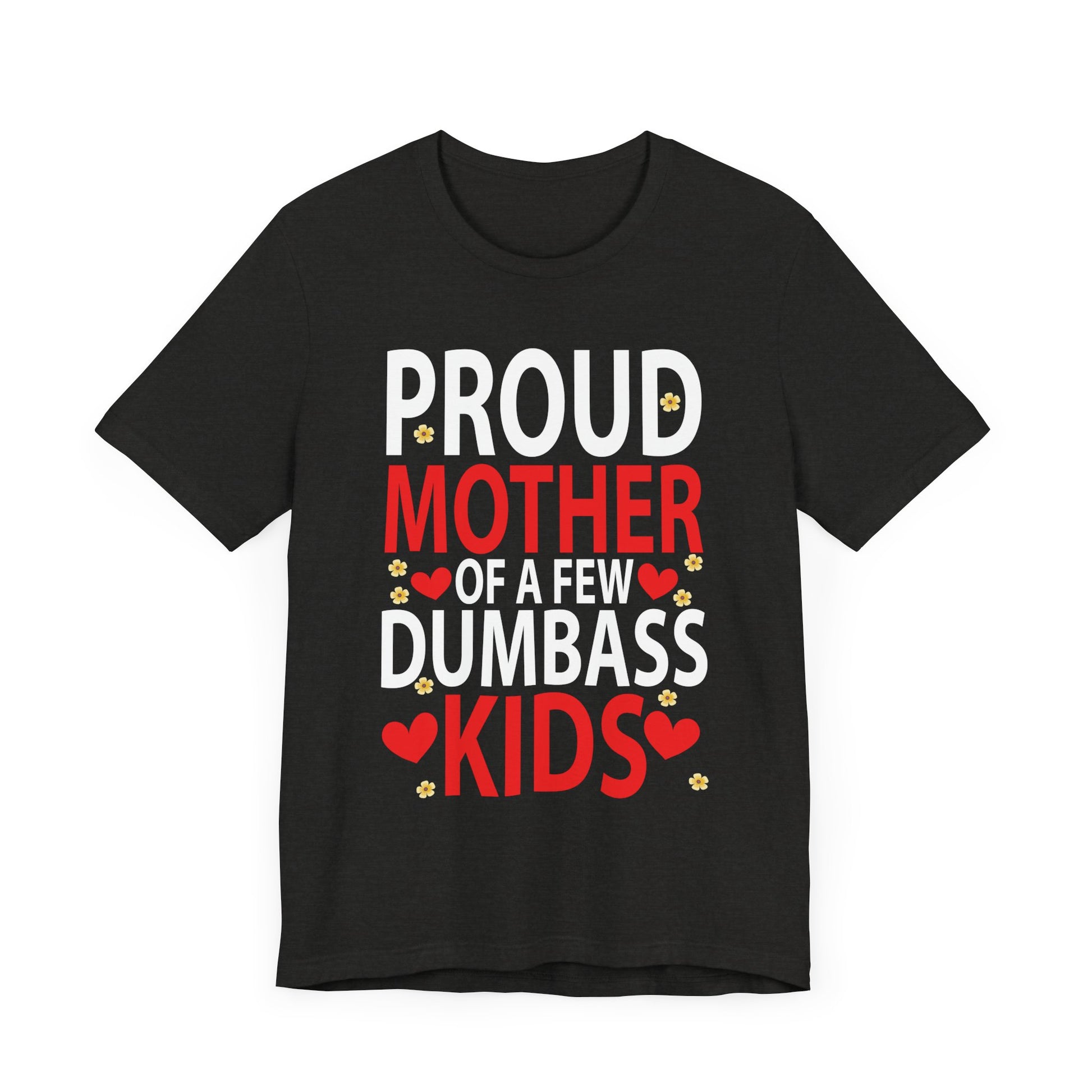 Mother's Day Mom of a Few Dumbass Kids Funny Mom Proud Mother Short Sleeve Tee - Humorous Gift for Moms