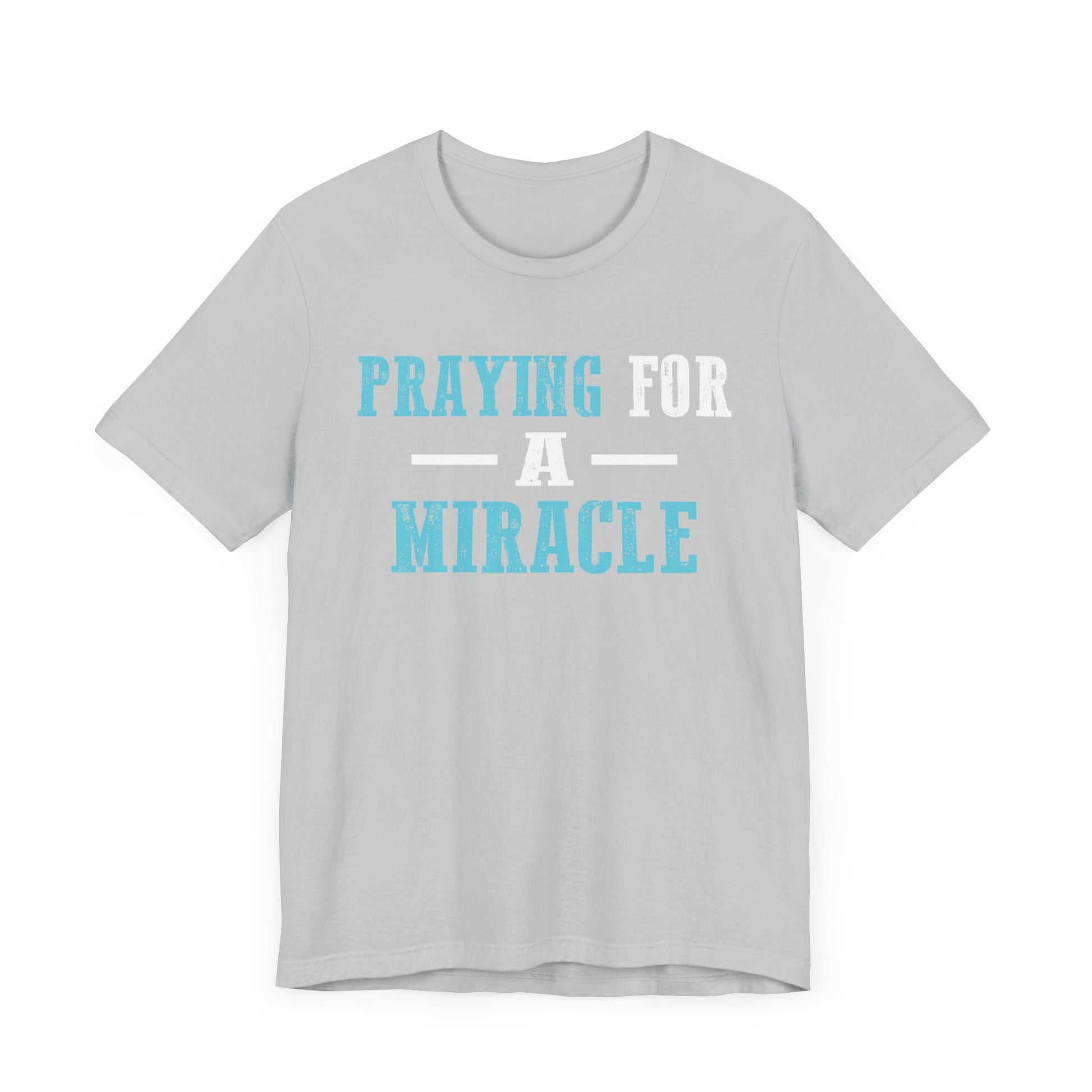 Praying for a miracle T-Shirt Unisex Jersey Short Sleeve Tee