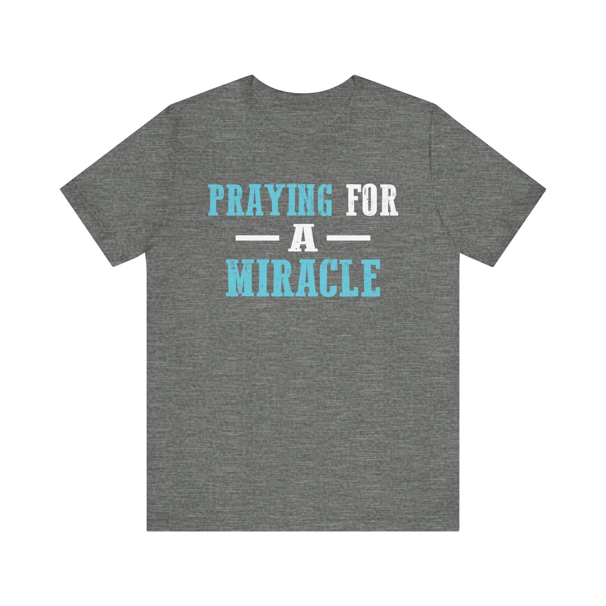 Praying for a miracle T-Shirt Unisex Jersey Short Sleeve Tee