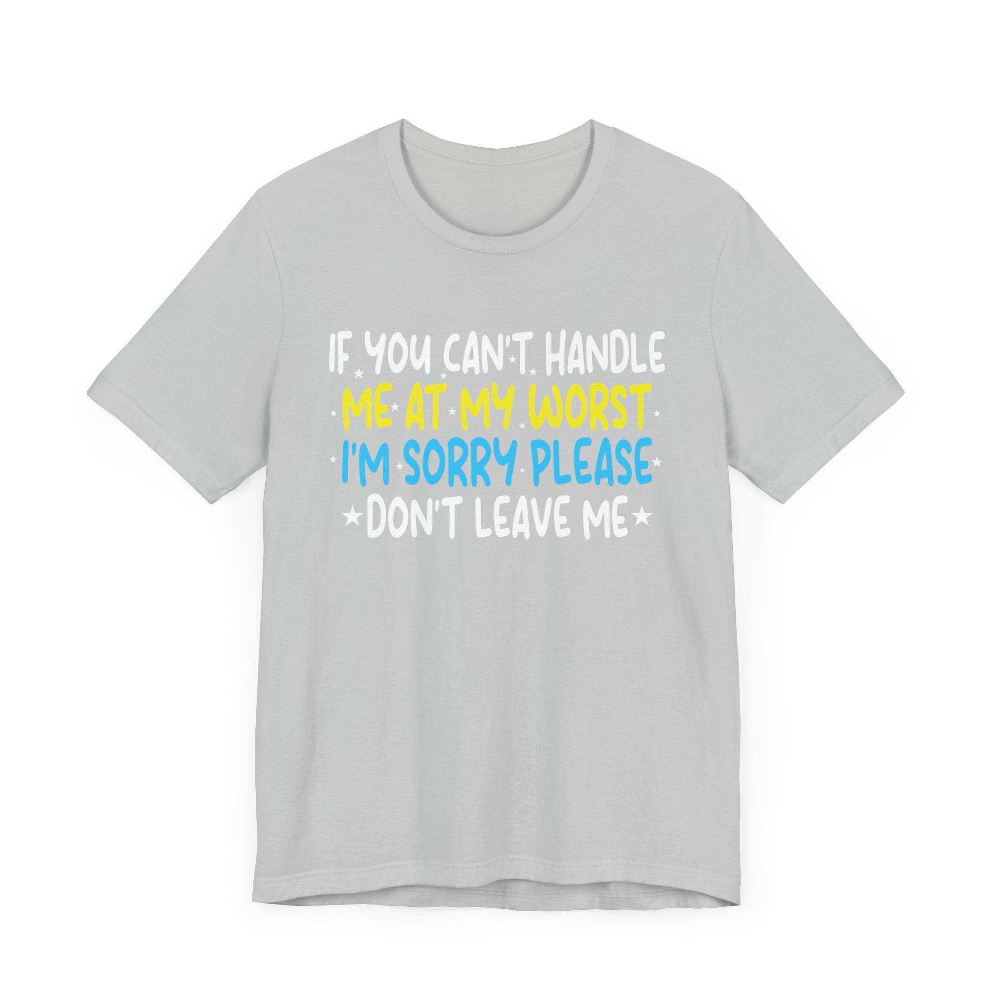If You Can't Handle Me At My Worst I'm Sorry Funny Quotes T-Shirt Unisex Jersey Short Sleeve Tee
