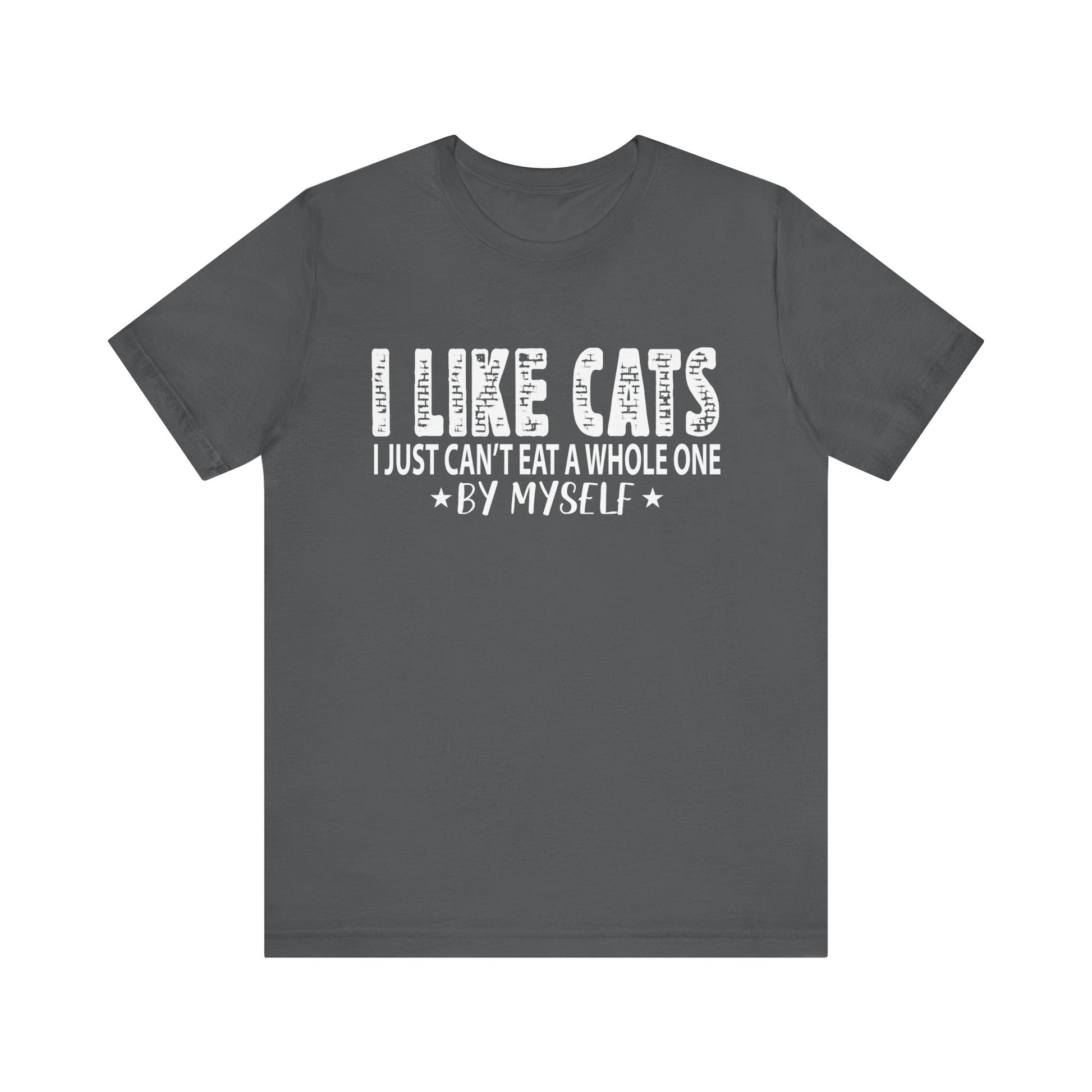 Cat Lover Tee - 'I Like Cats, I Just Can't Eat a Whole One By Myself'