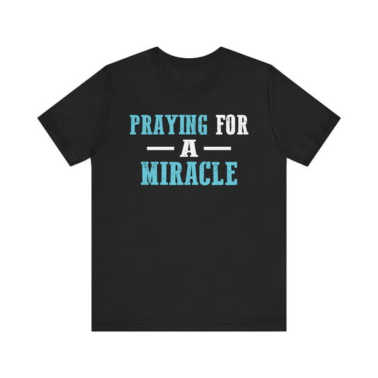 Praying for a miracle T-Shirt Unisex Jersey Short Sleeve Tee