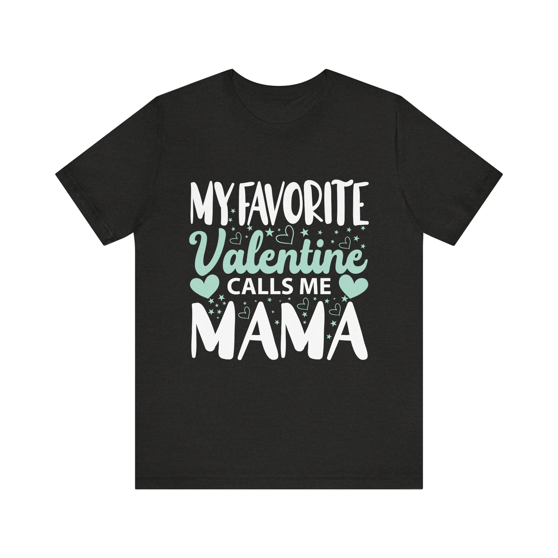 Unisex Jersey Short Sleeve Tee - My Favorite Valentine Calls Me Mama, Family Gift, Mother's Day, Valentine's Day, Mom Shirt
