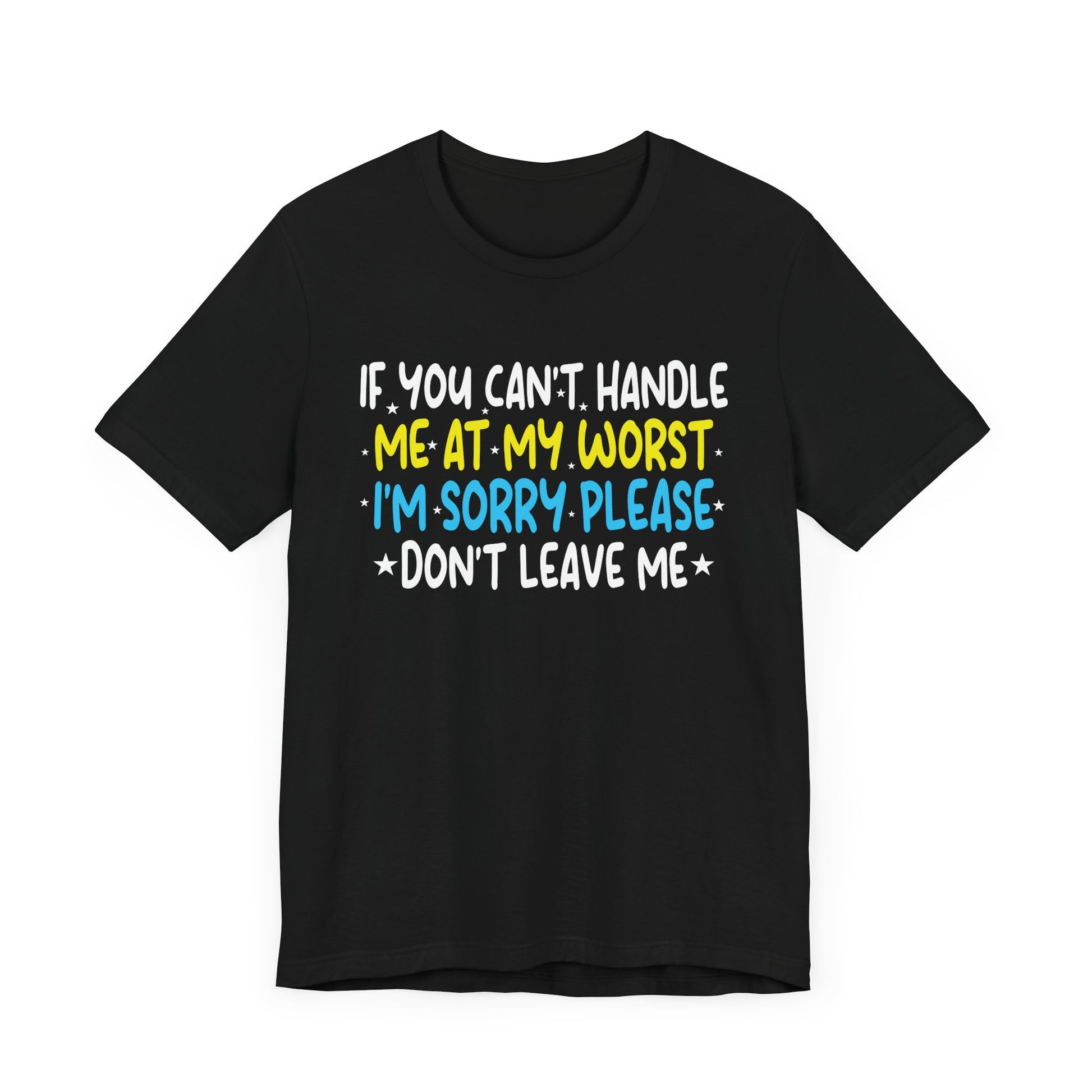 If You Can't Handle Me At My Worst I'm Sorry Funny Quotes T-Shirt Unisex Jersey Short Sleeve Tee