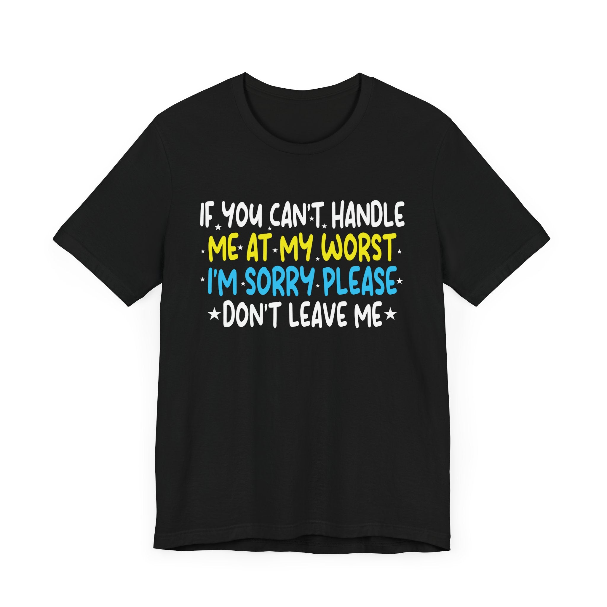 If You Can't Handle Me At My Worst I'm Sorry Funny Quotes T-Shirt Unisex Jersey Short Sleeve Tee