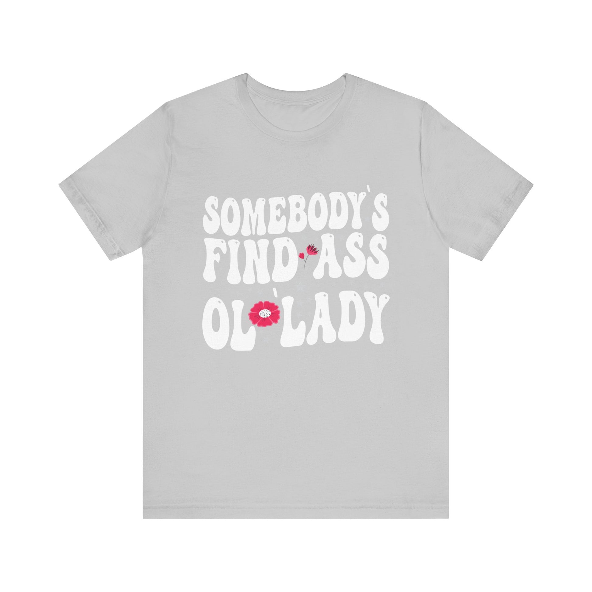Somebody's Fine Ass Ol Lady T-Shirt Unisex Jersey Short Sleeve Tee