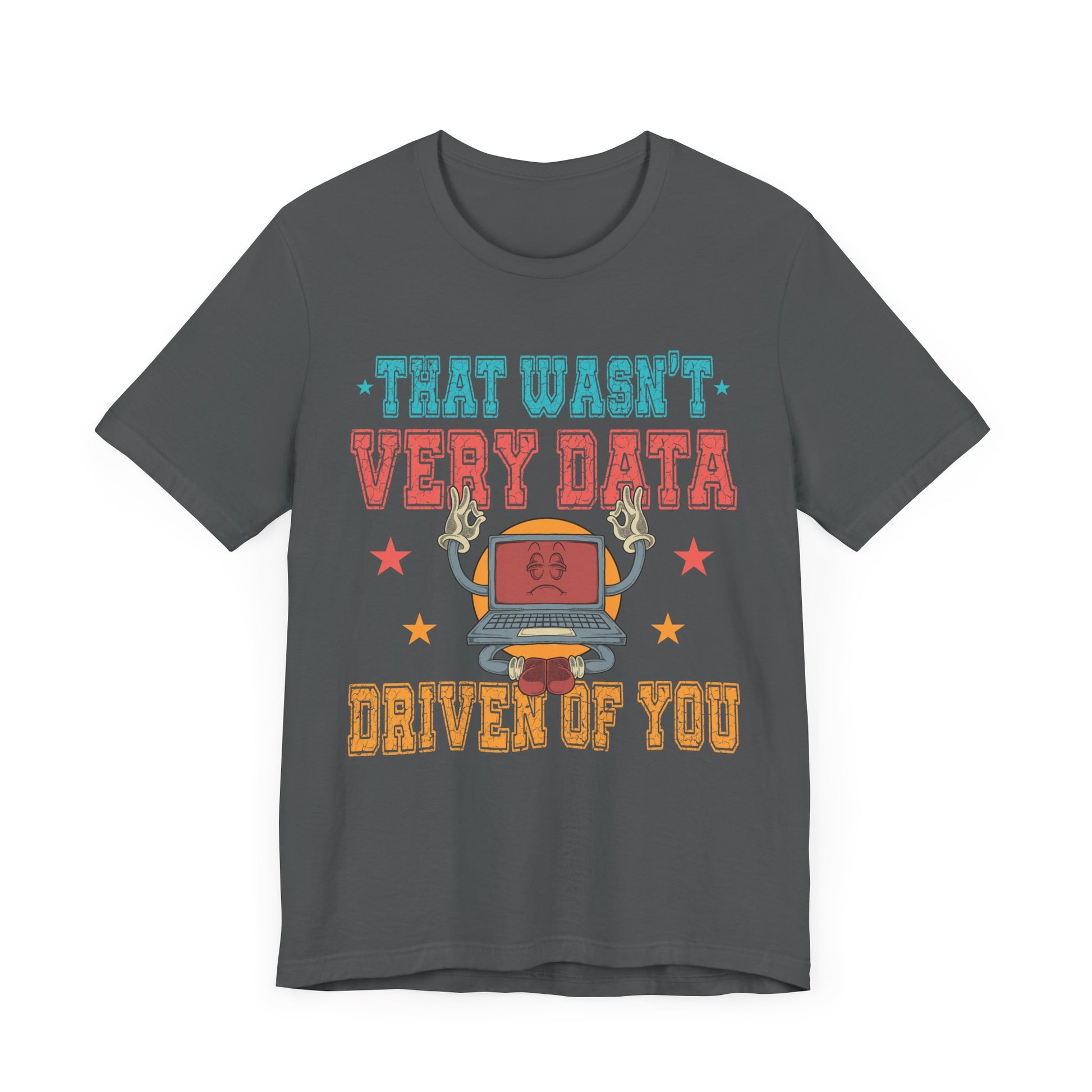 Funny Tech Humor Unisex Jersey Tee - 'That Wasn't Very Data Driven Of You'