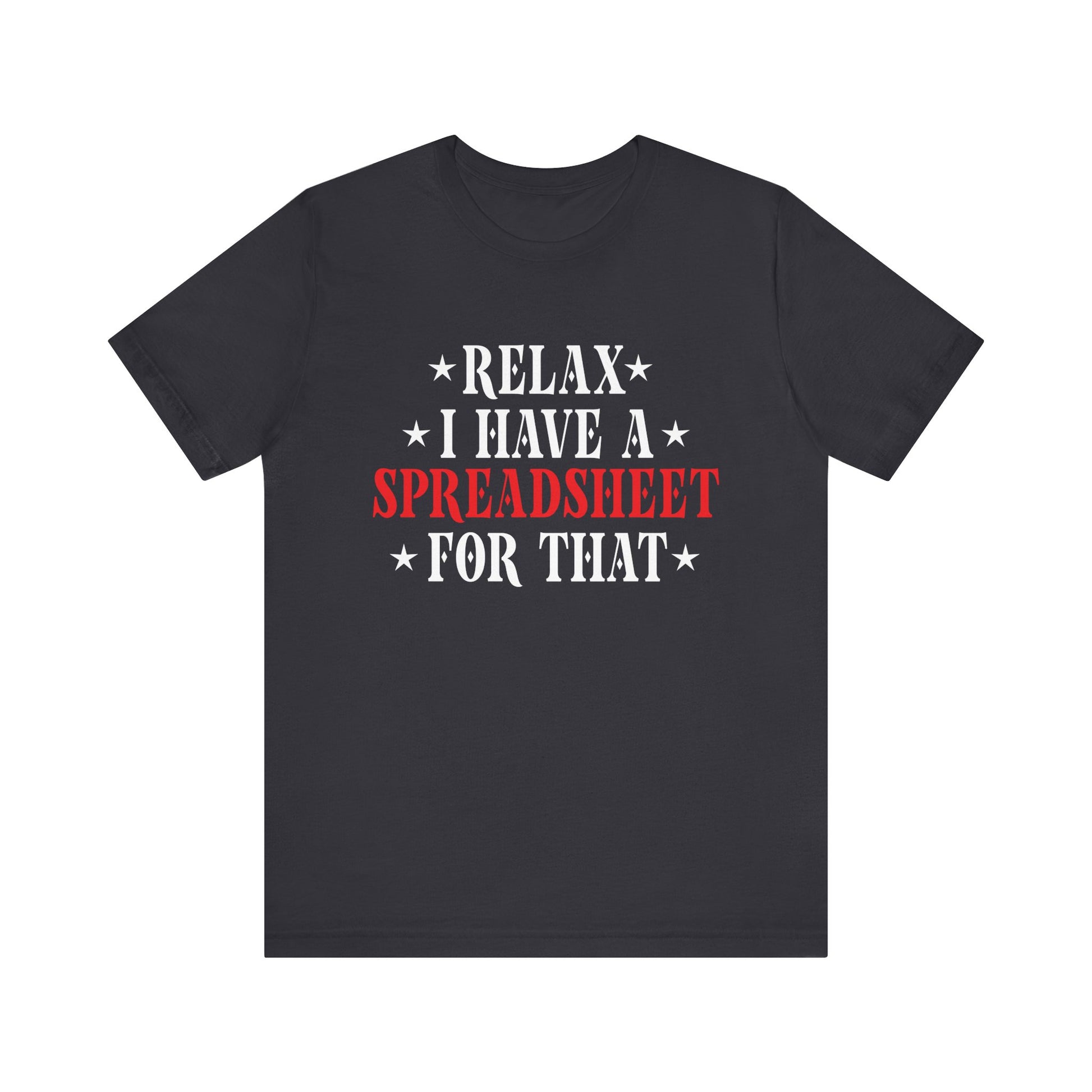Relax I Have a Spreadsheet for That Unisex Jersey Tee - Perfect for Office Lovers