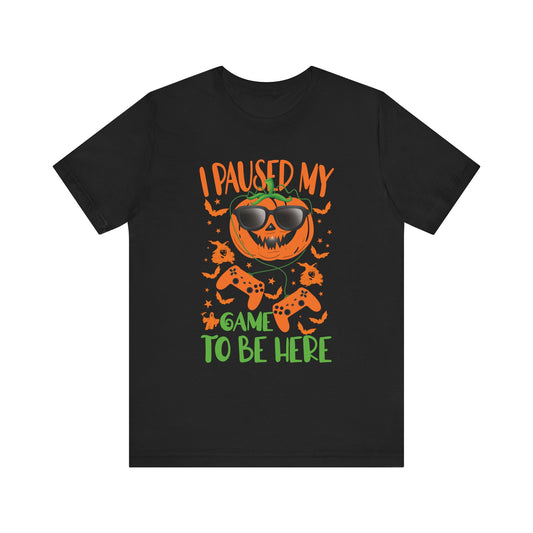 I Paused My Game To Be Here With Pumpkin Video Game Unisex Jersey Short Sleeve Tee