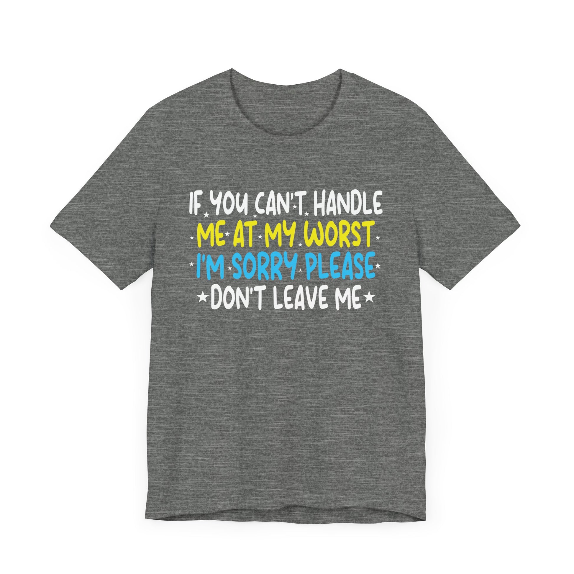 If You Can't Handle Me At My Worst I'm Sorry Funny Quotes T-Shirt Unisex Jersey Short Sleeve Tee