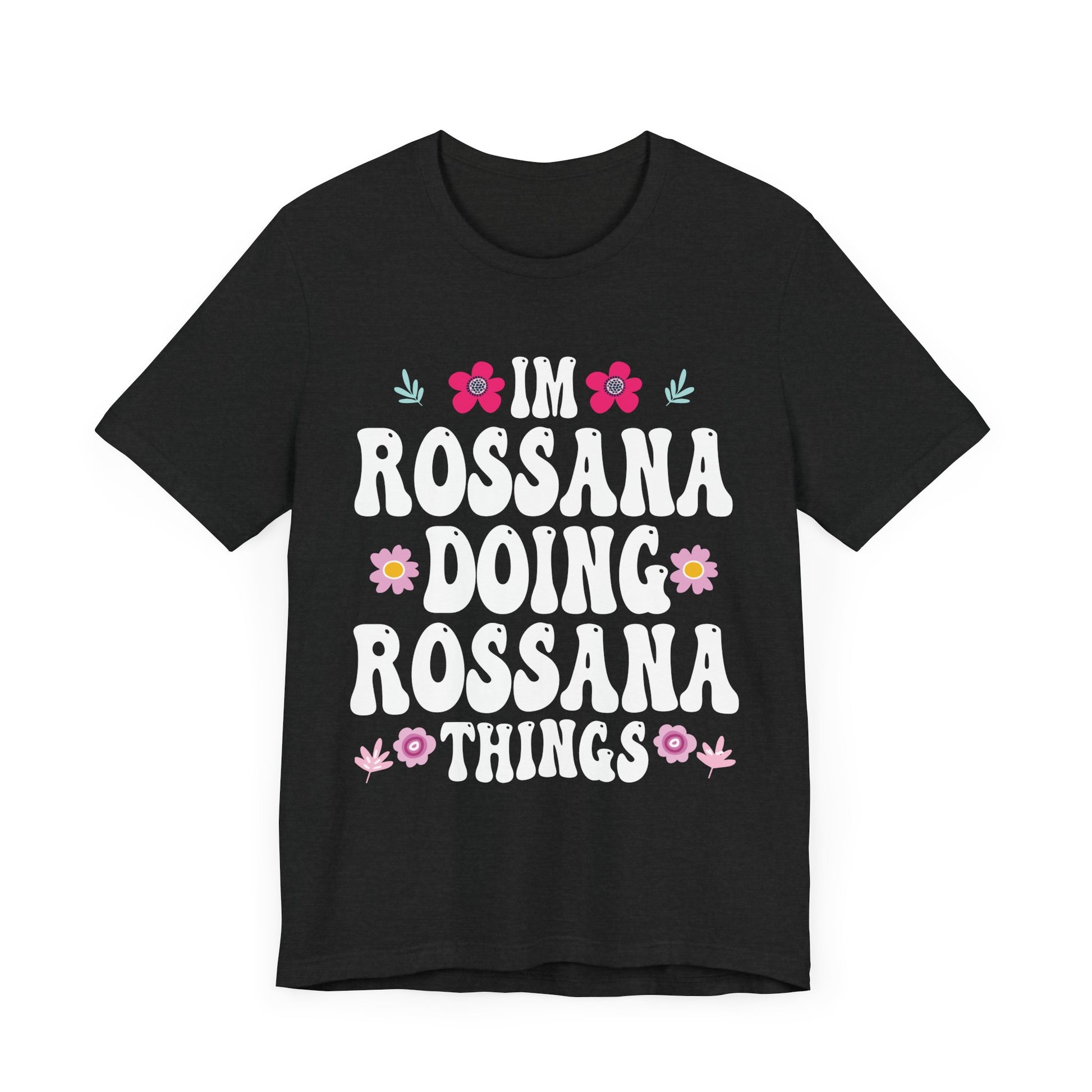 I'm Rossana Doing Rossana Things Mothers Mom Mama Women Girl Unisex T-Shirt - Cute Summer Vibes Tee