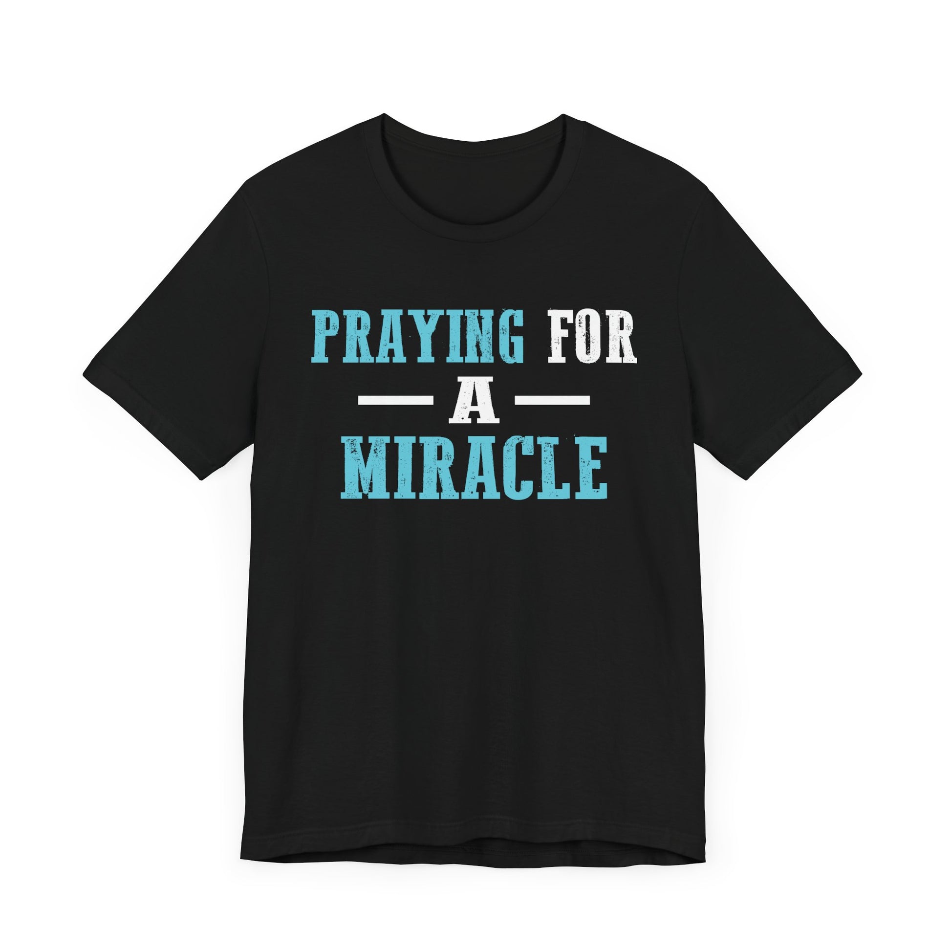 Praying for a miracle T-Shirt Unisex Jersey Short Sleeve Tee