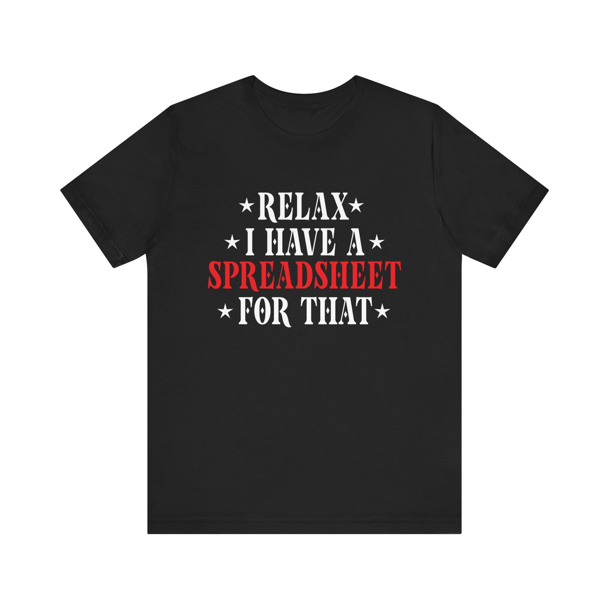 Relax I Have a Spreadsheet for That Unisex Jersey Tee - Perfect for Office Lovers