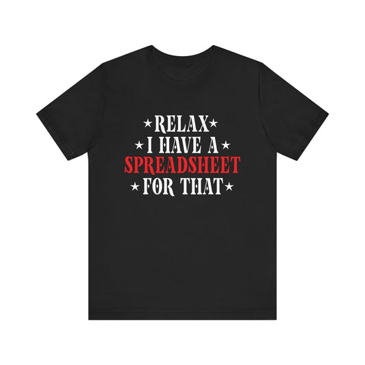Relax I Have a Spreadsheet for That Unisex Jersey Tee - Perfect for Office Lovers