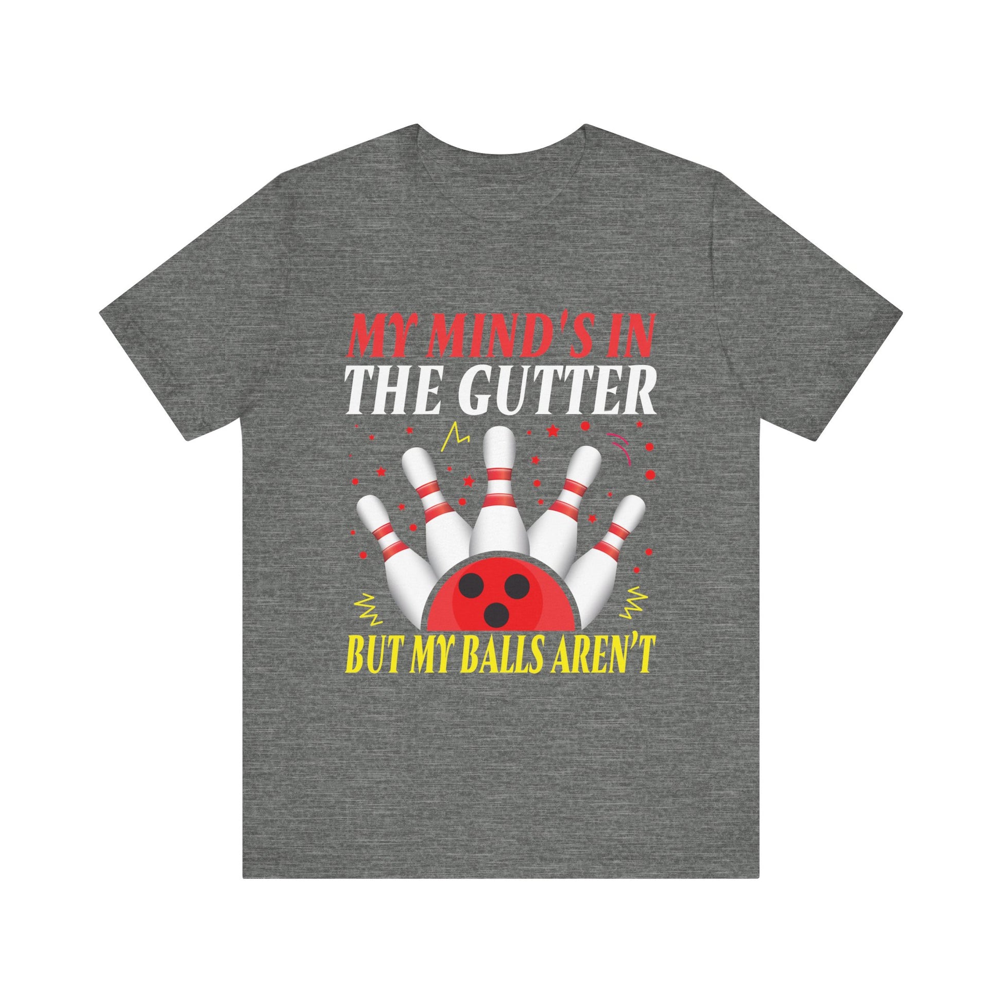 Funny Bowling Unisex Short Sleeve Tee - "My Mind's in the Gutter but My Balls Aren't"
