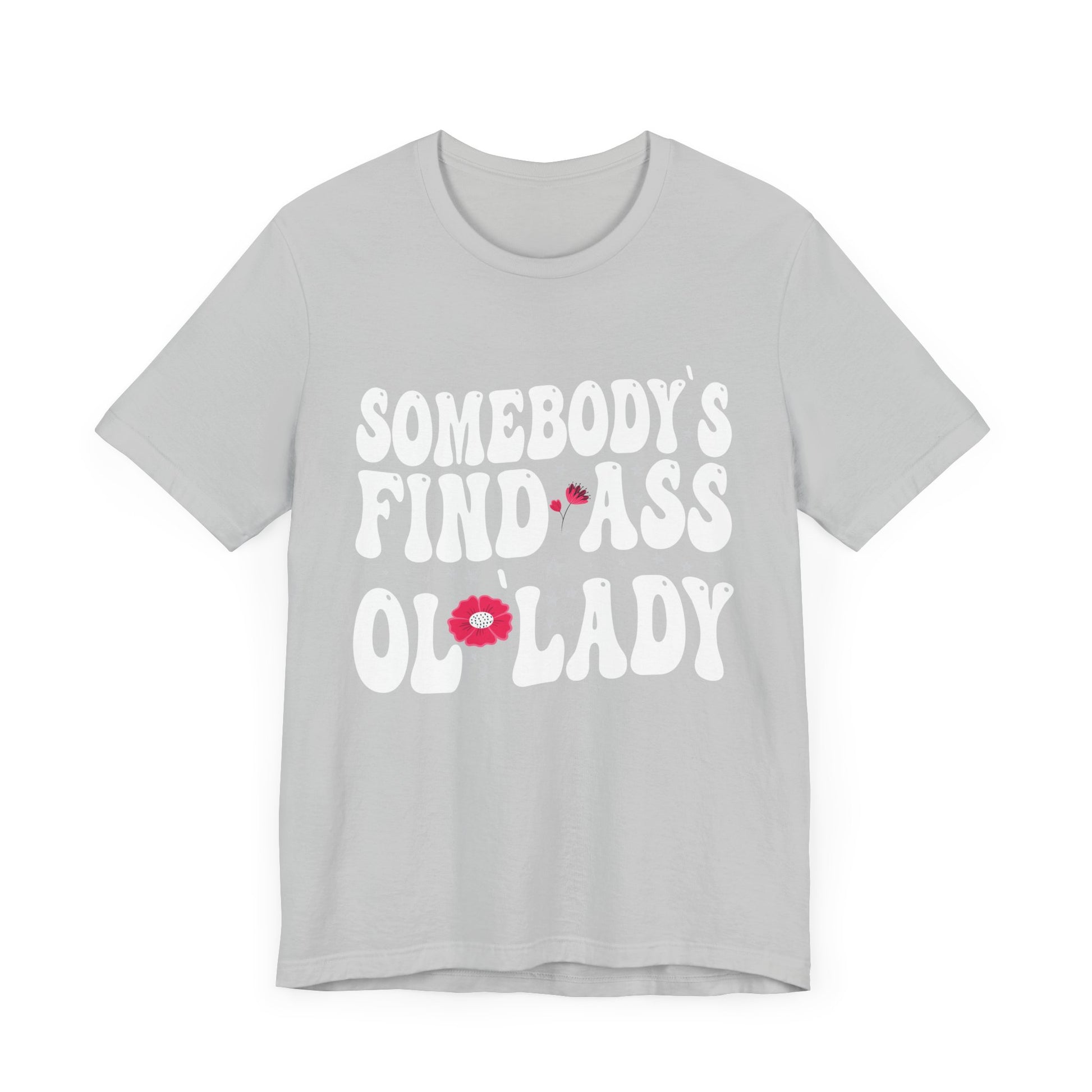 Somebody's Fine Ass Ol Lady T-Shirt Unisex Jersey Short Sleeve Tee