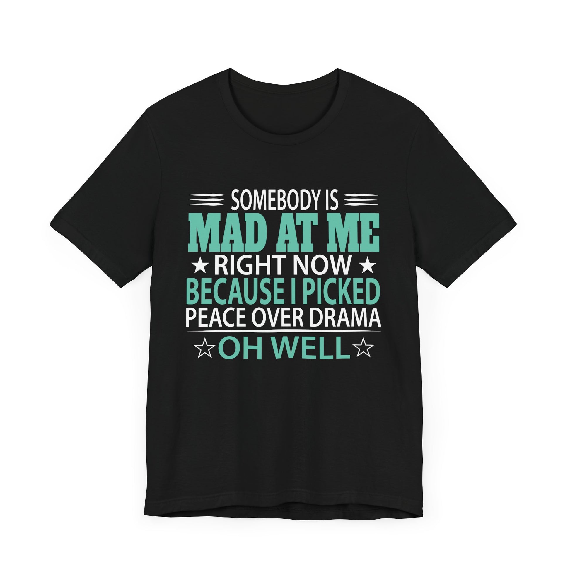 Somebody Is Mad At Me Right Now Because I Peace Over Drama Unisex Jersey Short Sleeve Tee