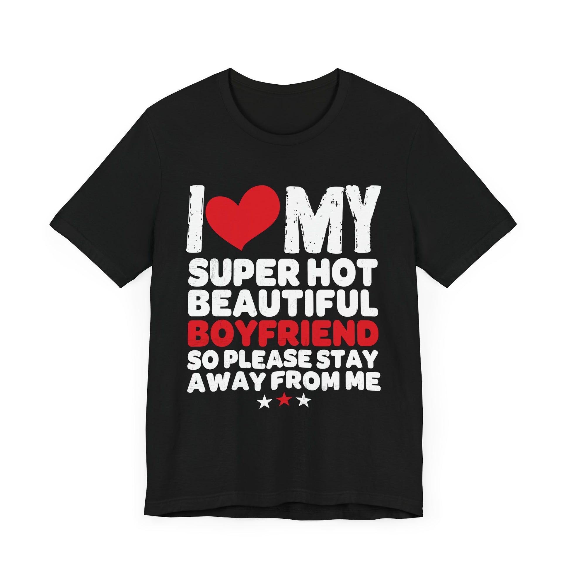 Funny Unisex Jersey Tee - "I ❤️ My Super Hot Beautiful Boyfriend"