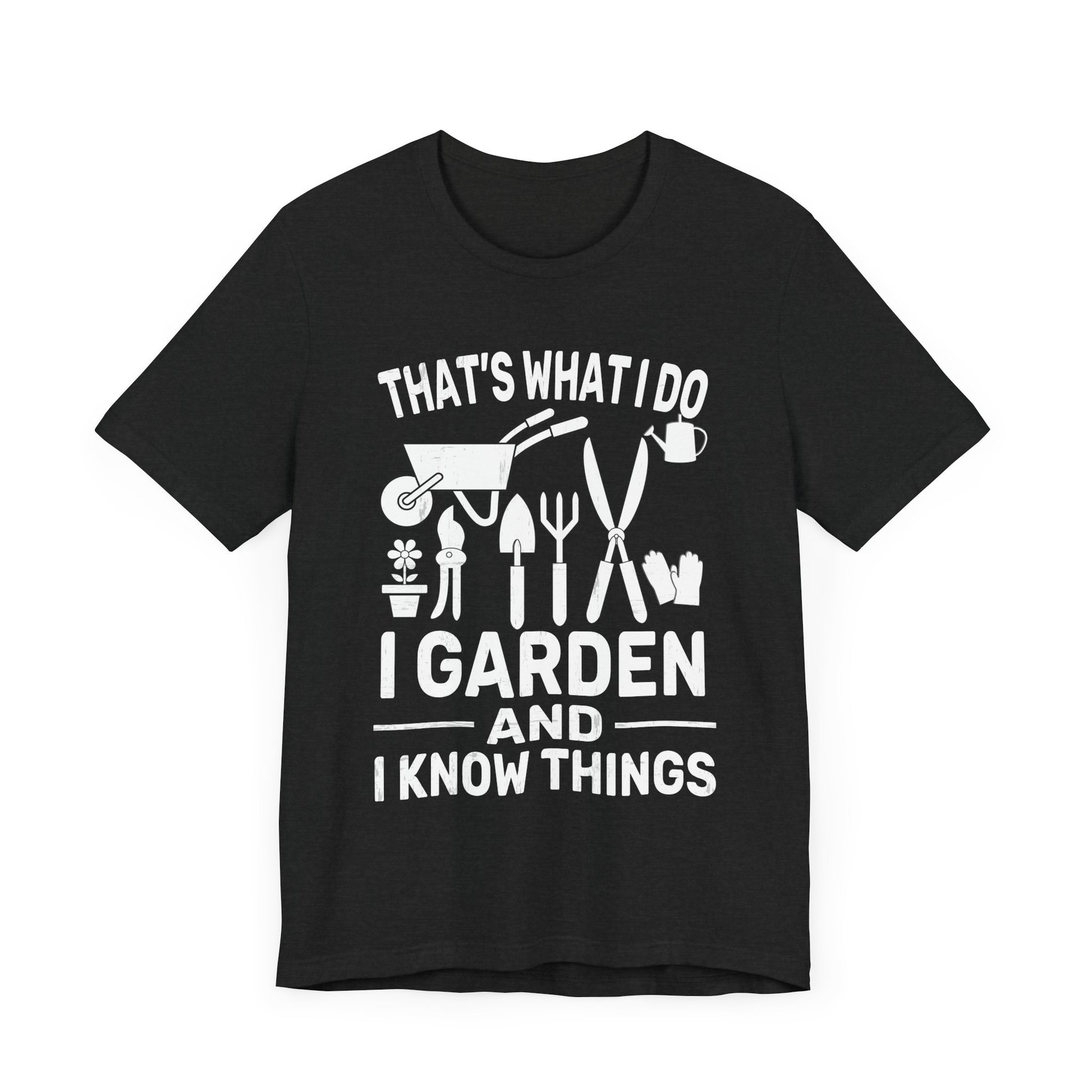 Gardening Humor Unisex Jersey Tee - "That's What I Do, I Garden and I Know Things"