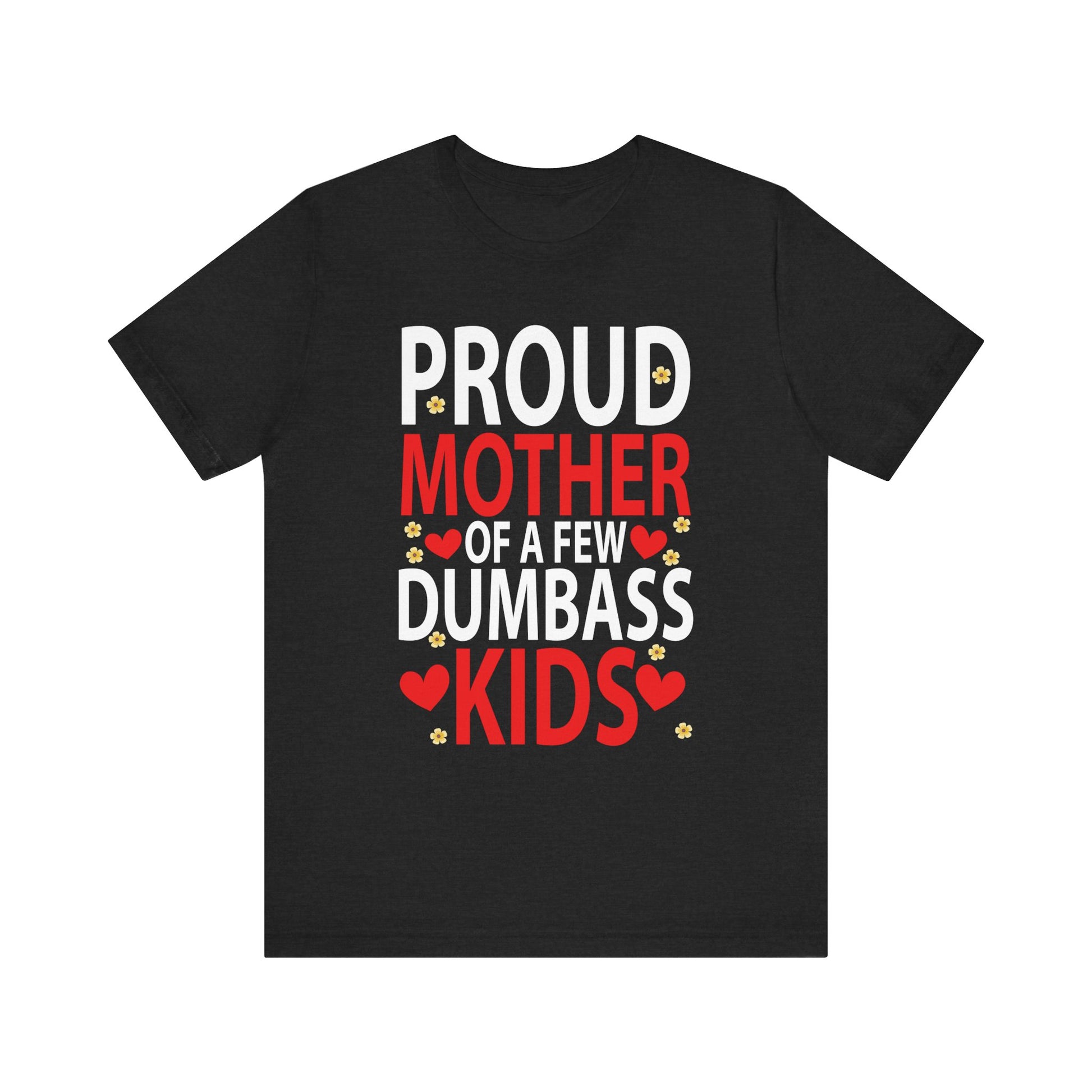 Mother's Day Mom of a Few Dumbass Kids Funny Mom Proud Mother Short Sleeve Tee - Humorous Gift for Moms