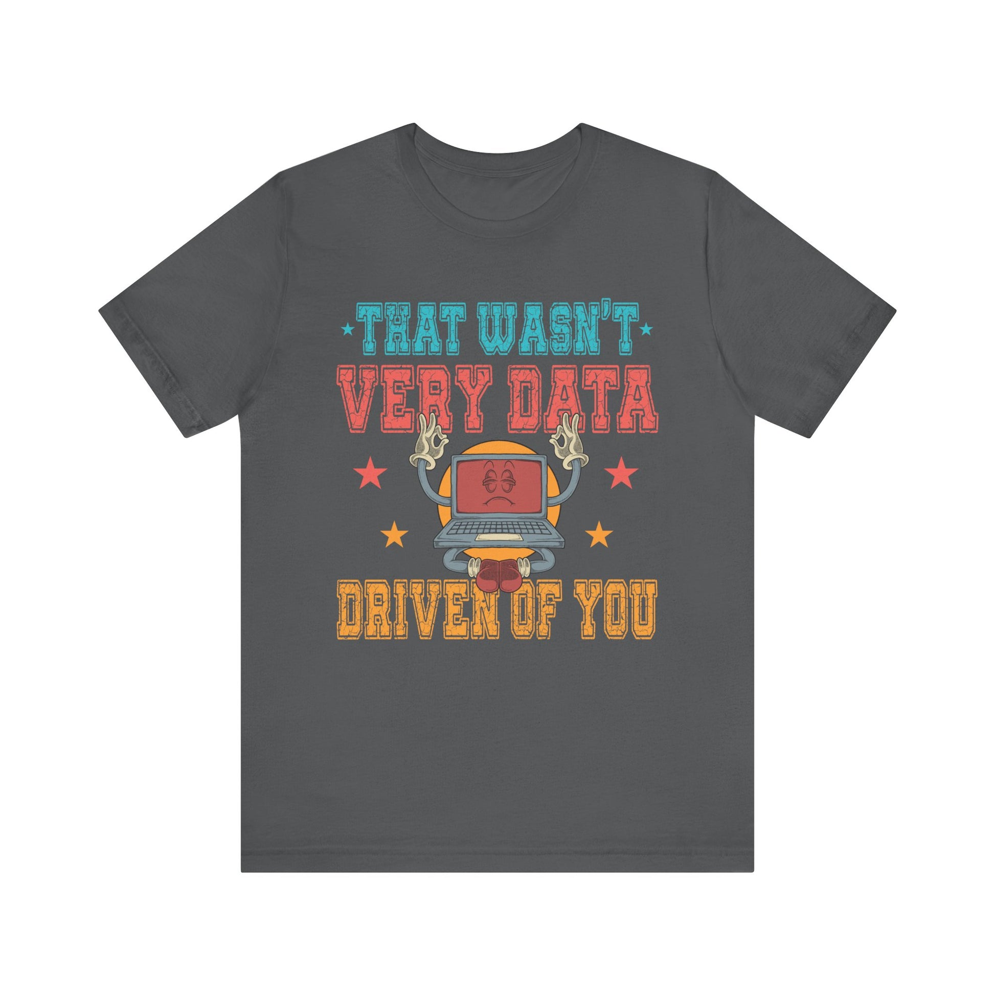 Funny Tech Humor Unisex Jersey Tee - 'That Wasn't Very Data Driven Of You'