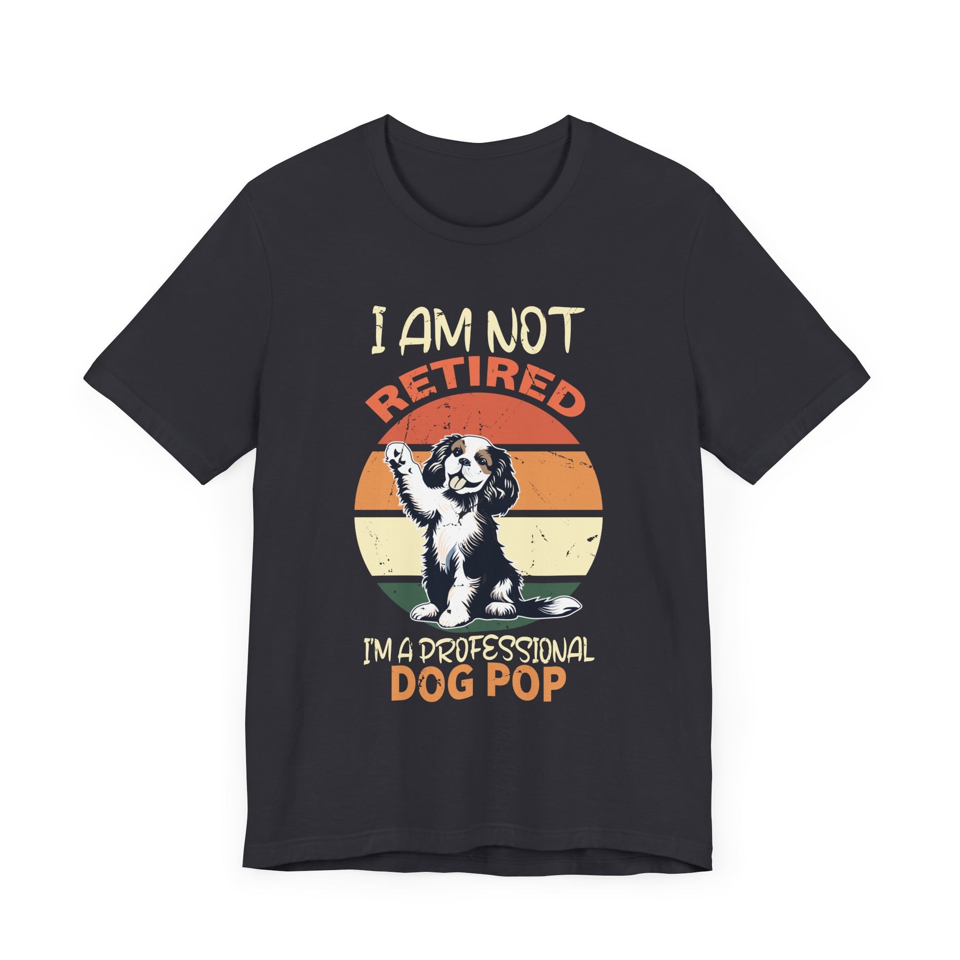 Funny Retirement - I'm Not Retired I'm A Professional Dog Pop T-Shirt Unisex Jersey Short Sleeve Tee