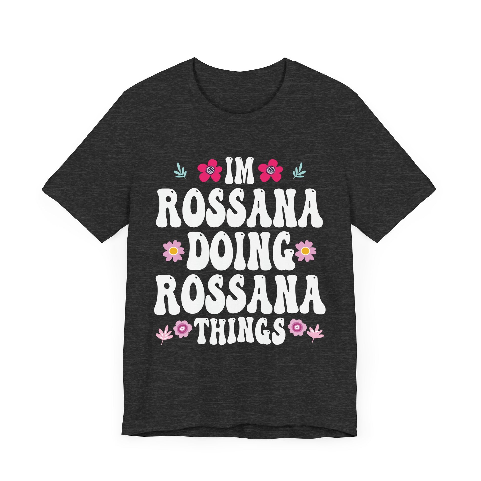I'm Rossana Doing Rossana Things Mothers Mom Mama Women Girl Unisex T-Shirt - Cute Summer Vibes Tee
