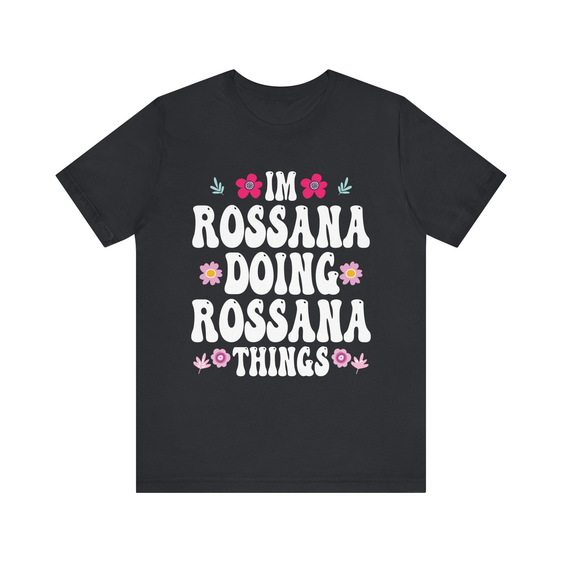 I'm Rossana Doing Rossana Things Mothers Mom Mama Women Girl Unisex T-Shirt - Cute Summer Vibes Tee
