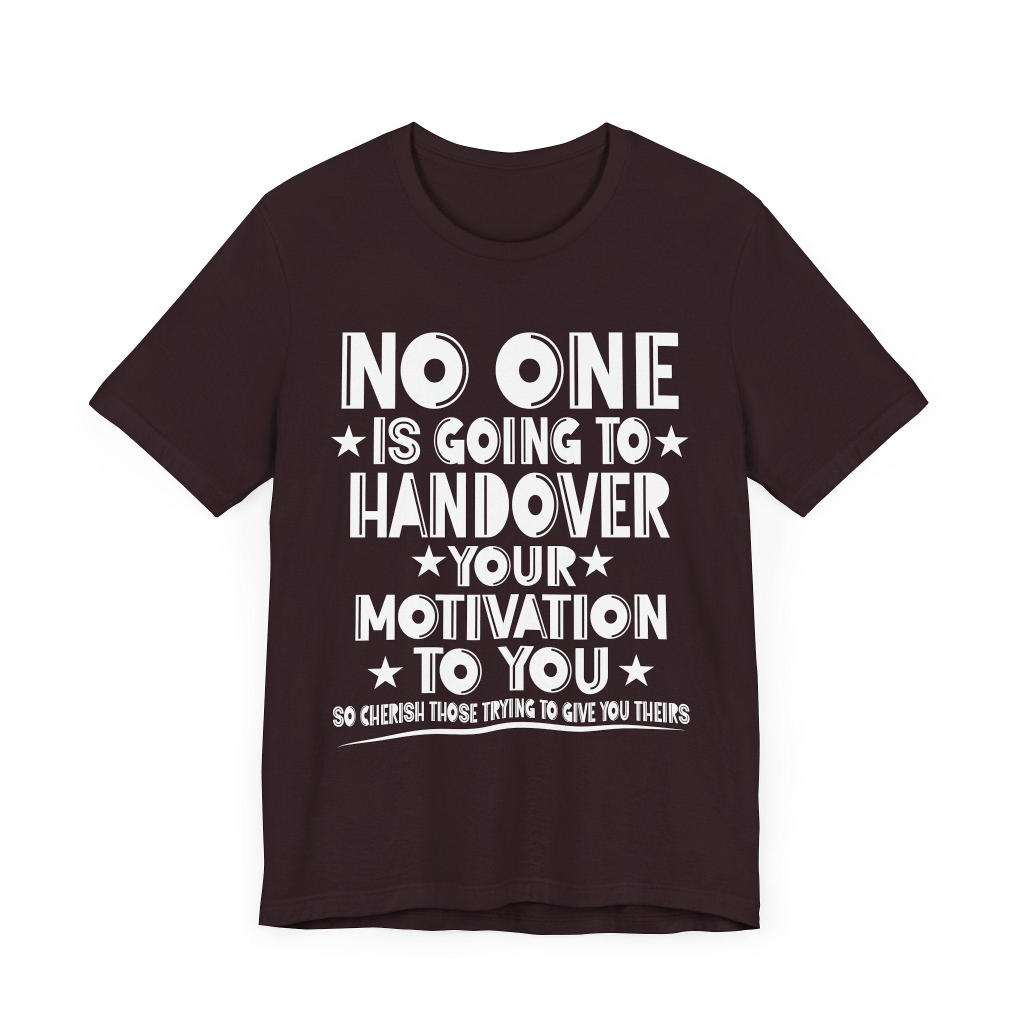 No One is Going To Handover Your Motivation Quote Motivational Unisex Tee - 'No One is Going to Handover Your Motivation to You'